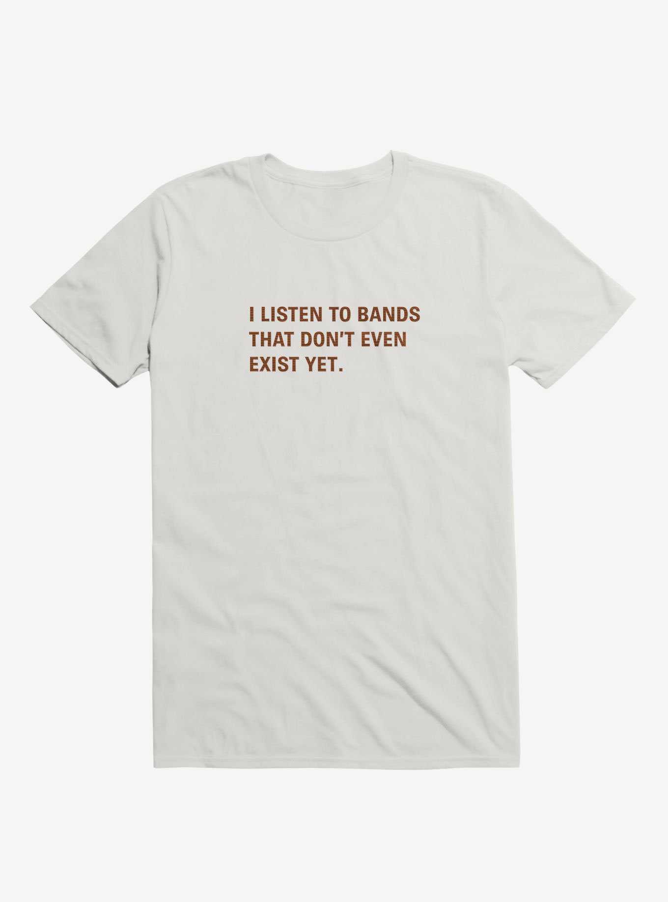 I Listen to Bands That Don't Even Exist Yet. T-Shirt, , hi-res