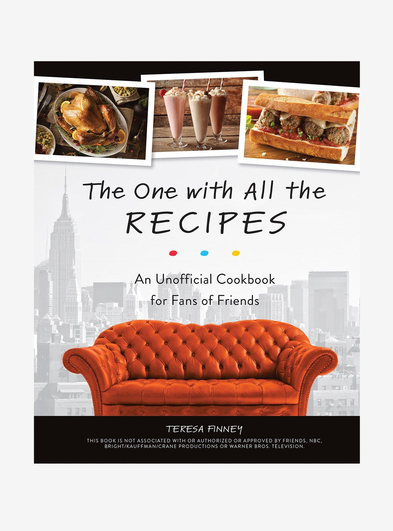 The One With All The Recipes: An Unofficial Cookbook For Fans Of