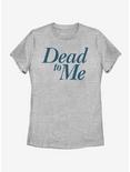 Dead To Me Logo Stacked Womens T-Shirt, ATH HTR, hi-res