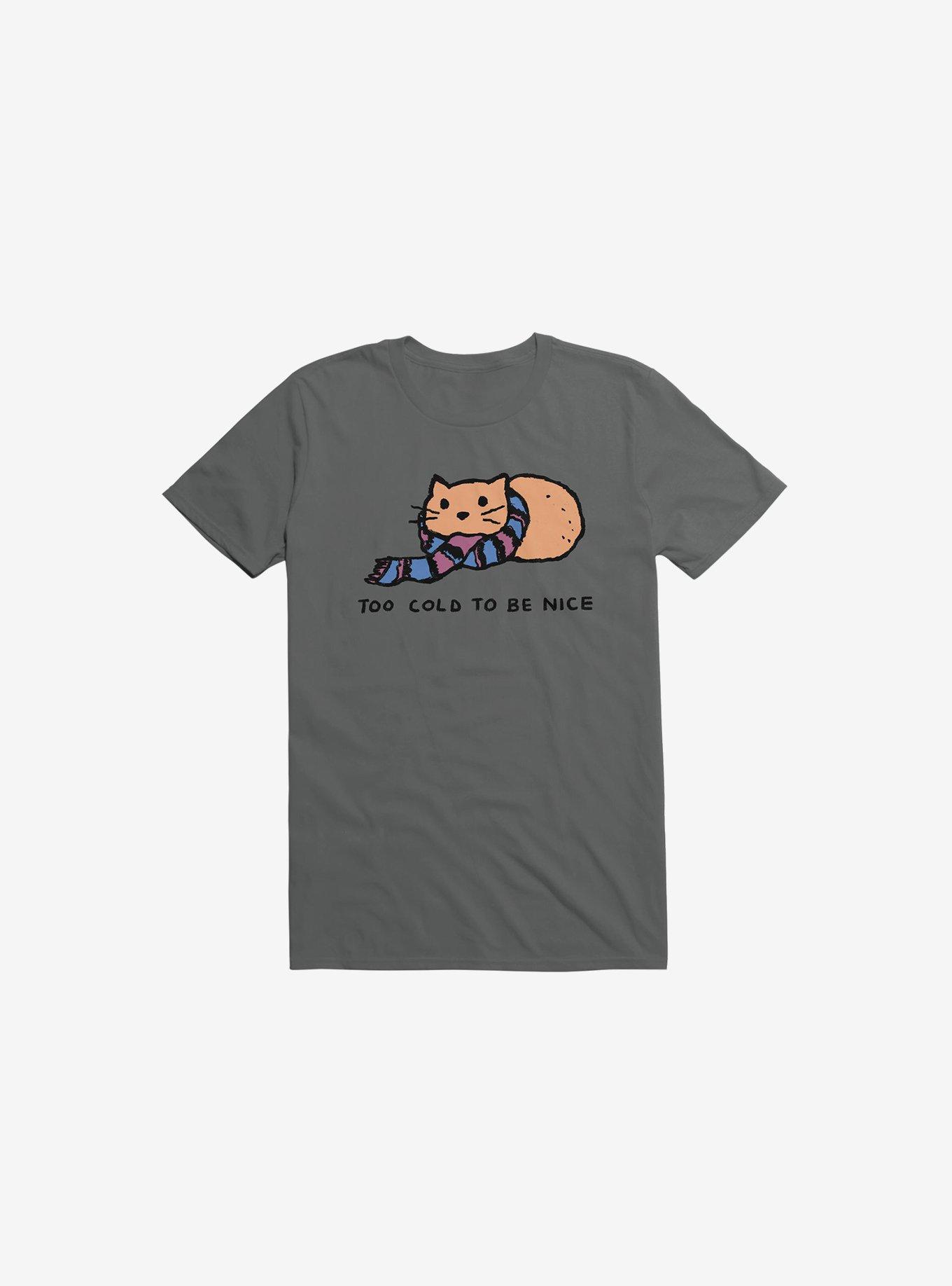 Too Cold To Be Nice T-Shirt, , hi-res