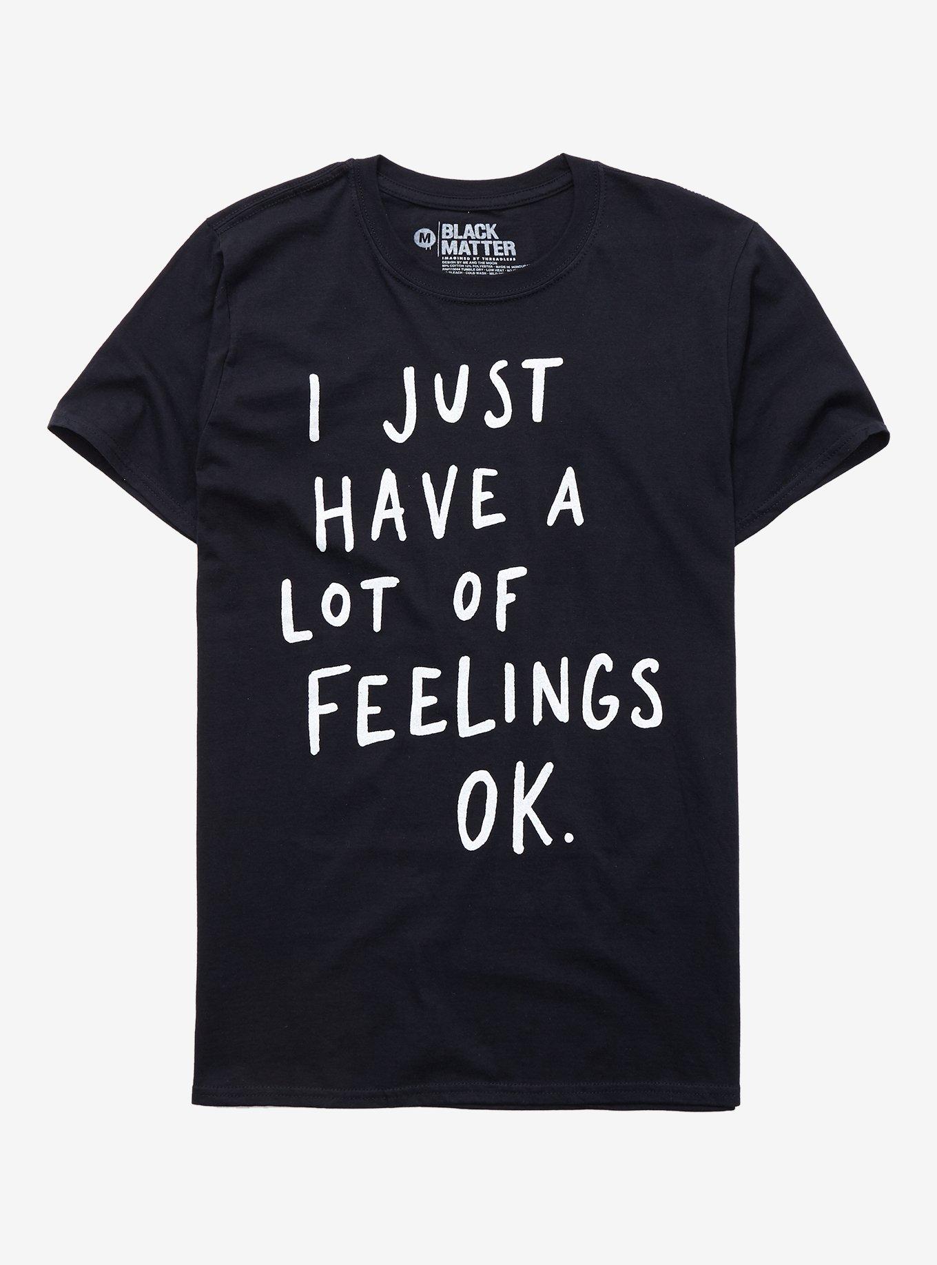 I Just Have A Lot Of Feelings T-Shirt By Me And The Moon
