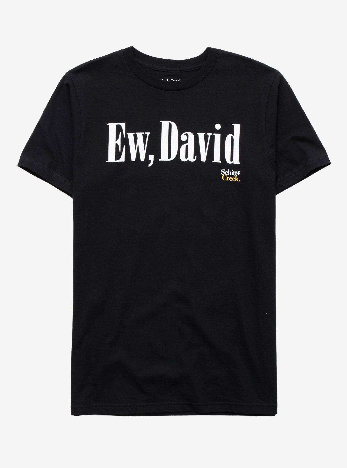 Ew david deals schitts creek shirt