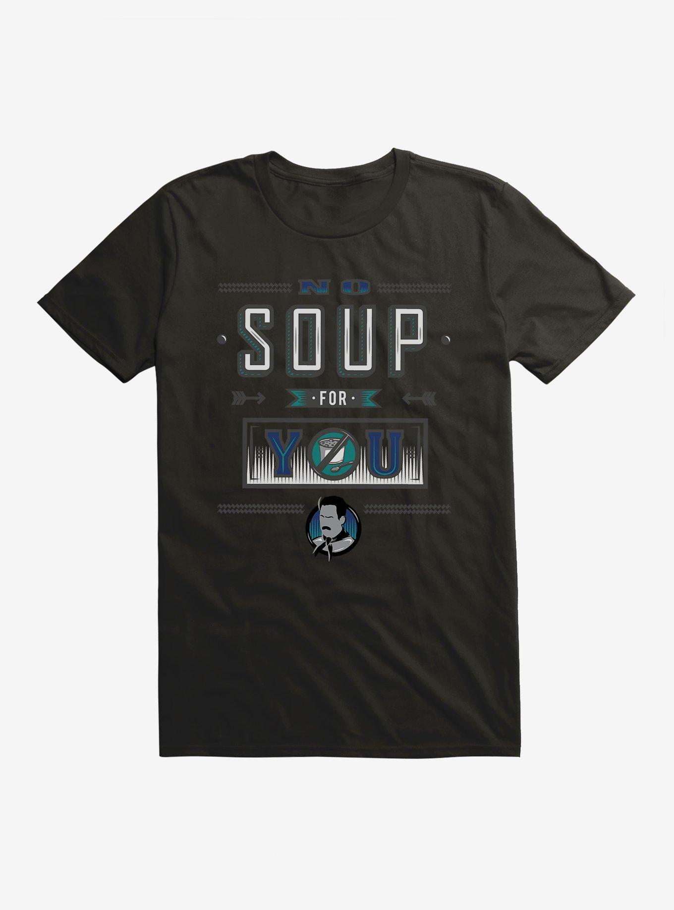 No soup deals for you shirt