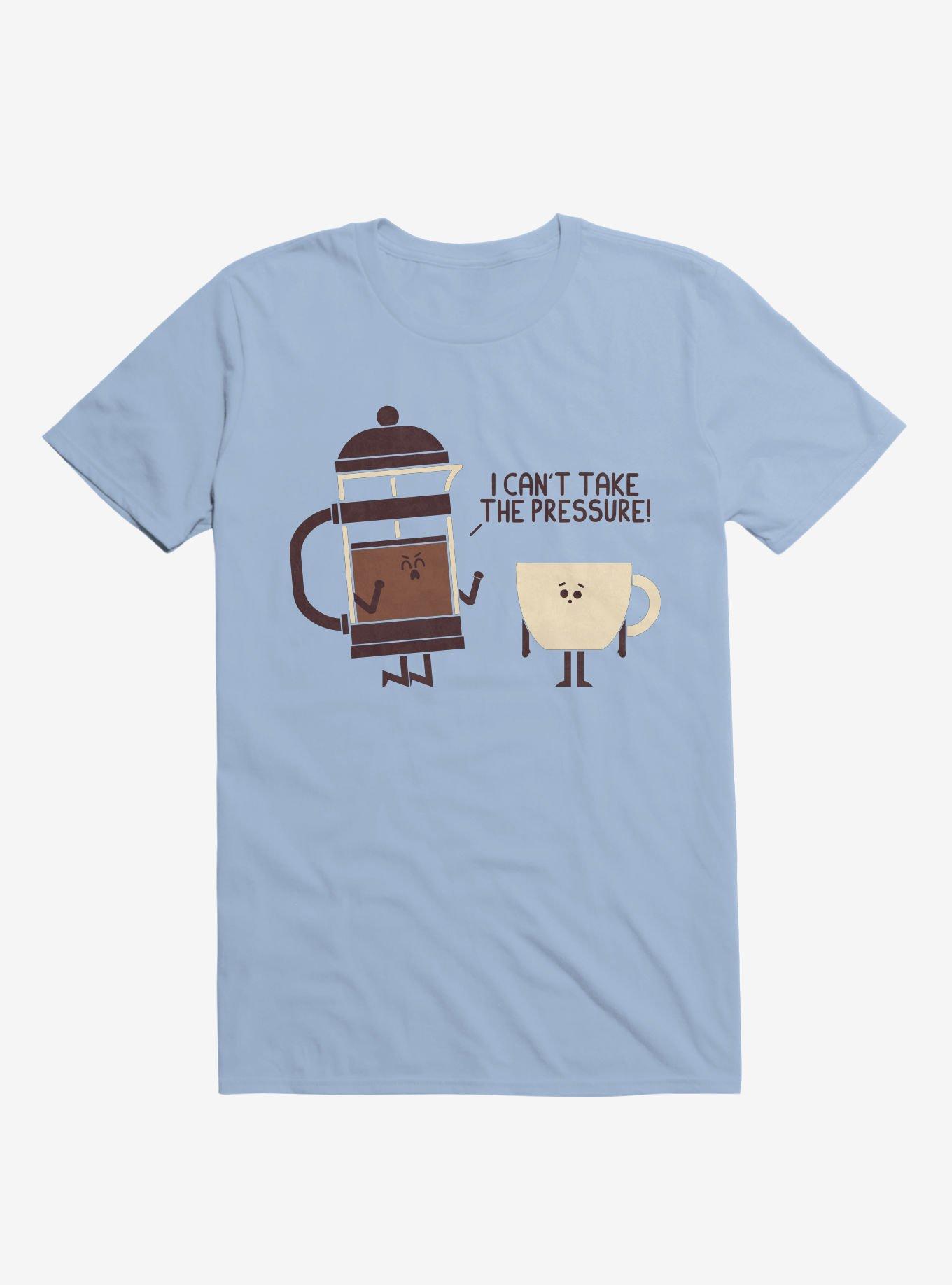 Coffee I Can't Take The Pressure Light Blue T-Shirt, , hi-res