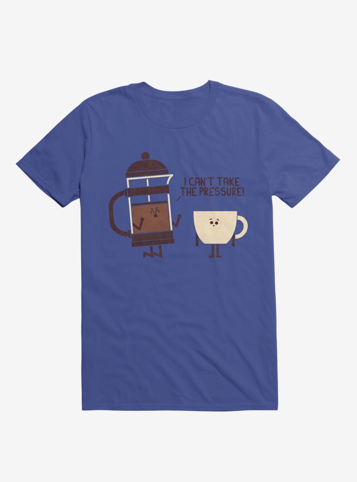 Coffee I Can't Take The Pressure Royal Blue T-Shirt, ROYAL, hi-res
