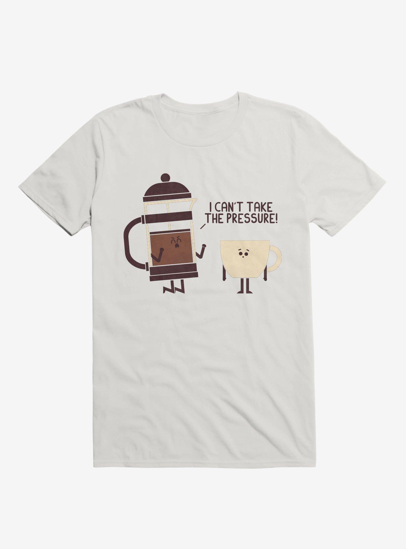 Coffee I Can't Take The Pressure White T-Shirt, WHITE, hi-res