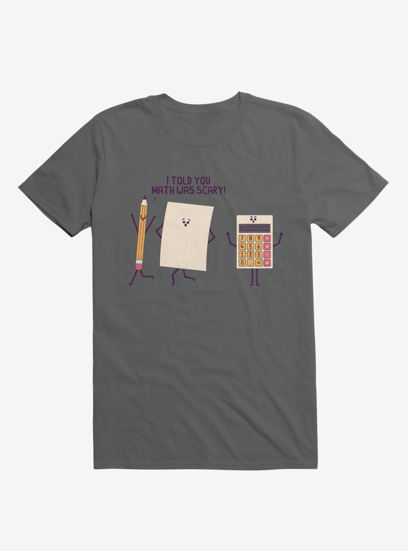 I Told You Math Was Scary Charcoal Grey T-Shirt