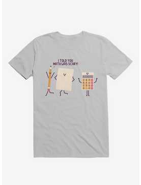 I Told You Math Was Scary Ice Grey T-Shirt, , hi-res