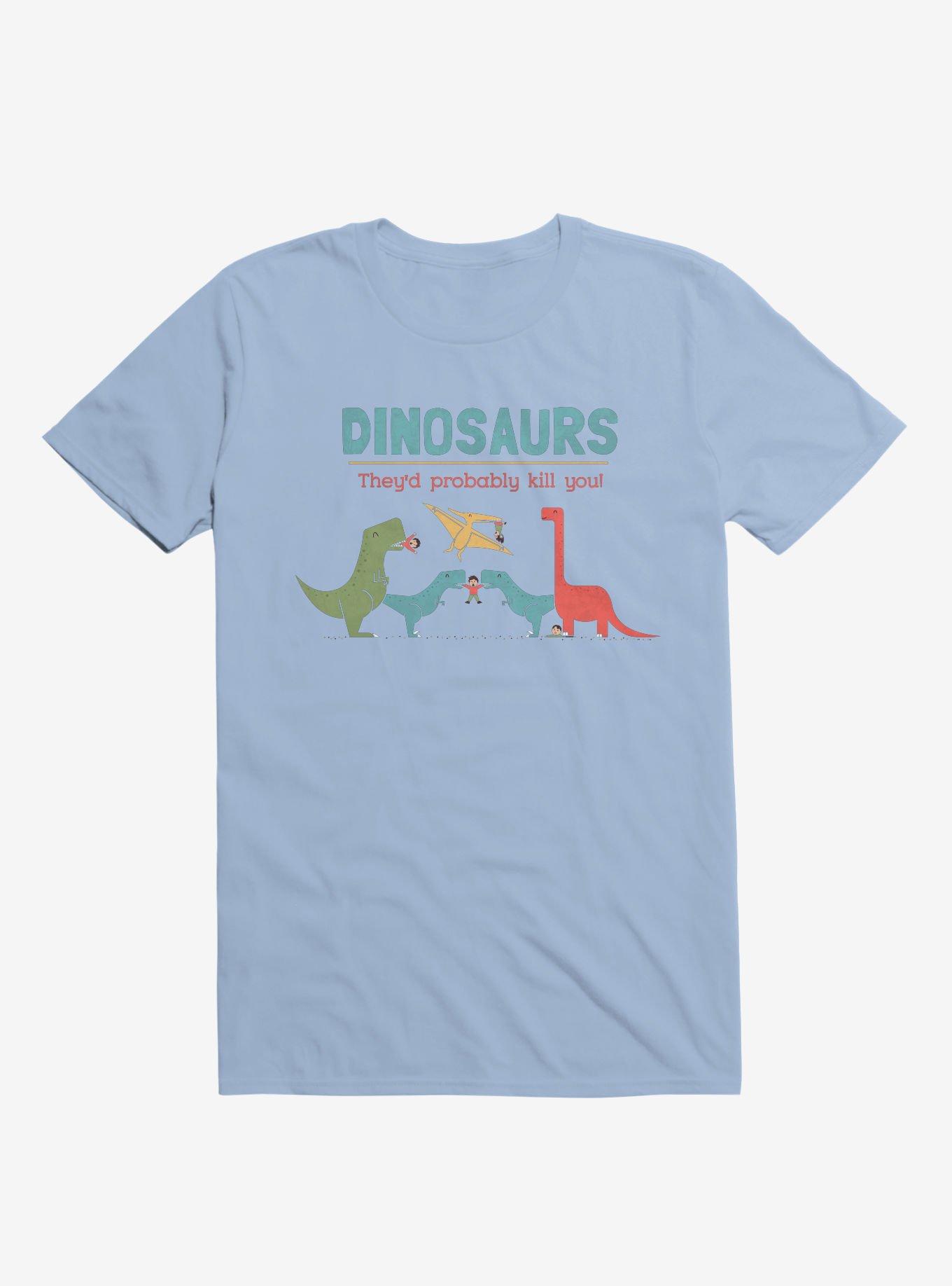 THRDLESS Fact Dinosaurs They'd Probably Kill You! T-Shirt