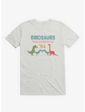 Fact Dinosaurs They'd Probably Kill You! White T-Shirt, , hi-res