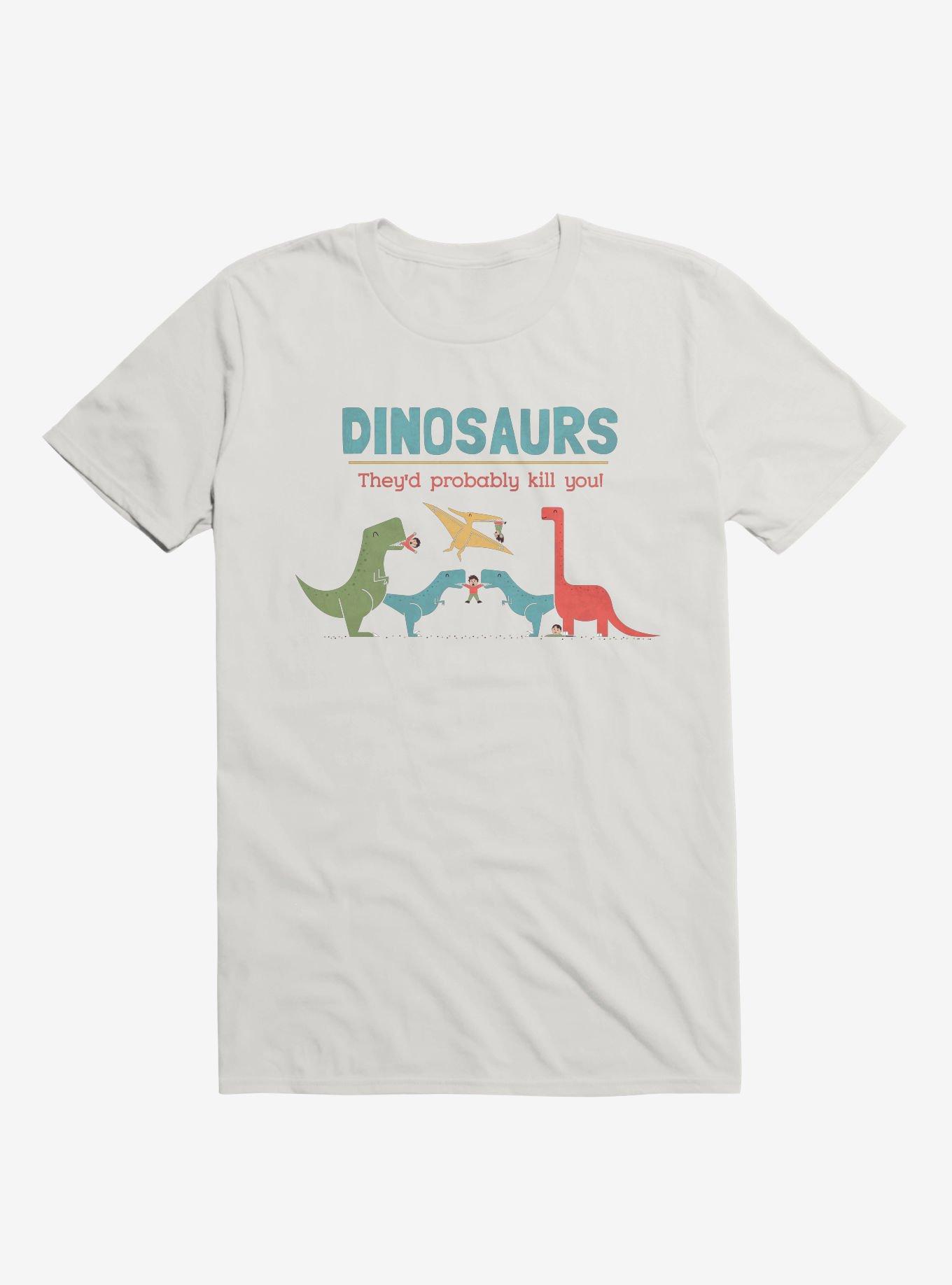 Fact Dinosaurs They'd Probably Kill You! White T-Shirt, , hi-res