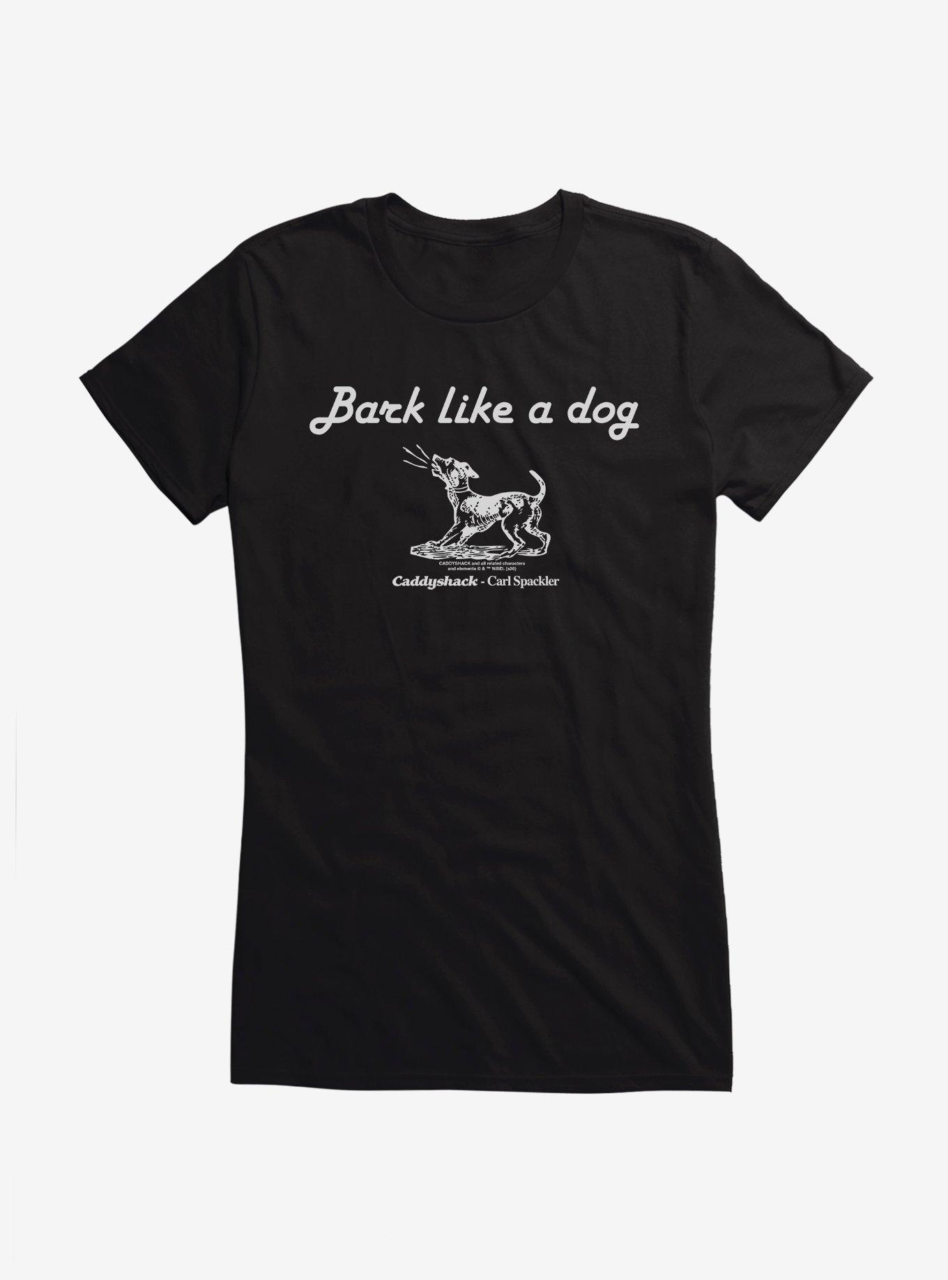 Caddyshack Bark Like A Dog Girls T-Shirt | Hot Topic