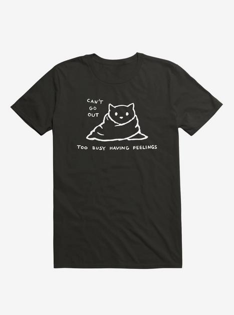 Can'T Go Out, Too Busy Having Feelings T-Shirt - BLACK | BoxLunch