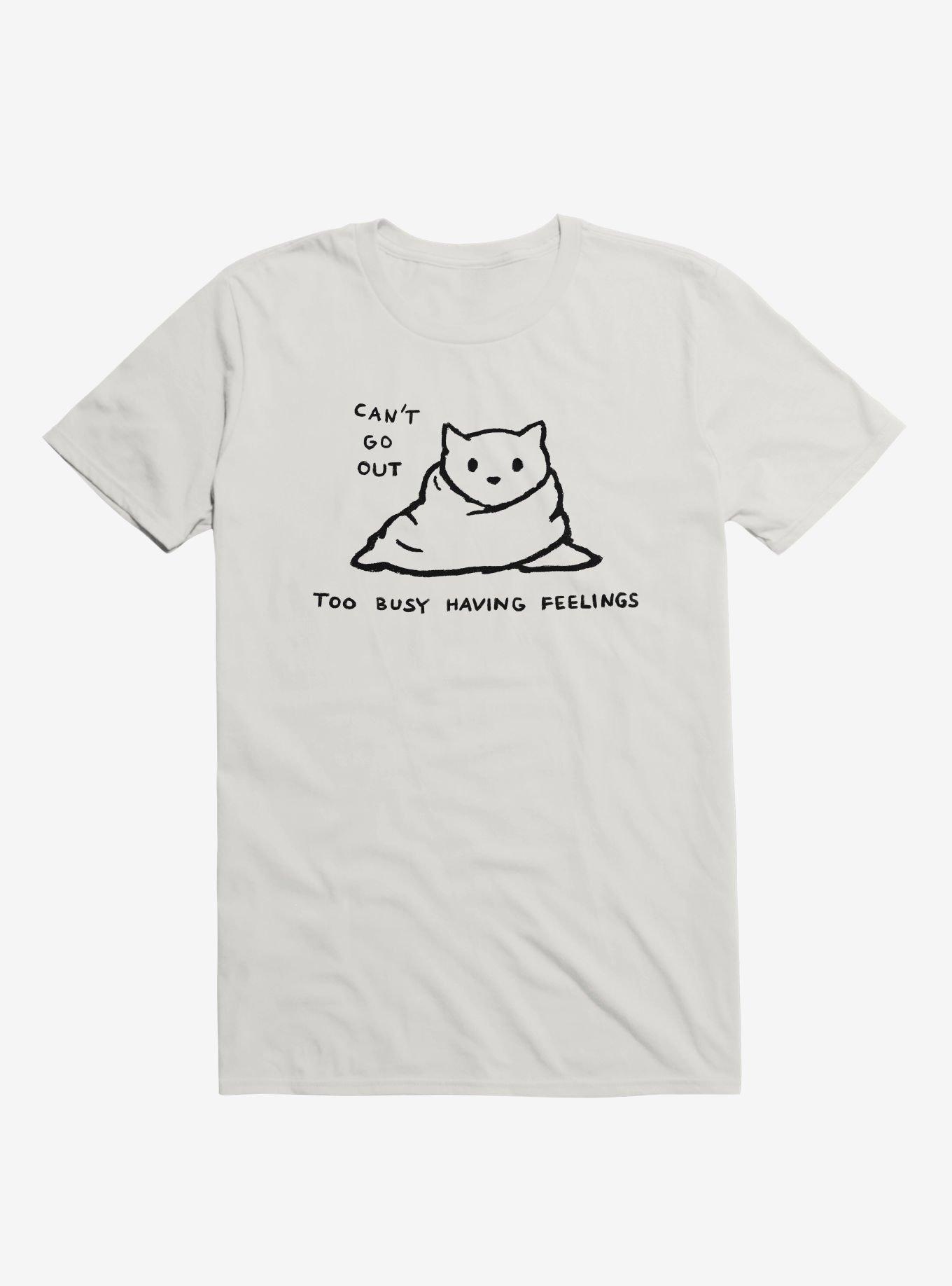 Can'T Go Out, Too Busy Having Feelings T-Shirt, WHITE, hi-res
