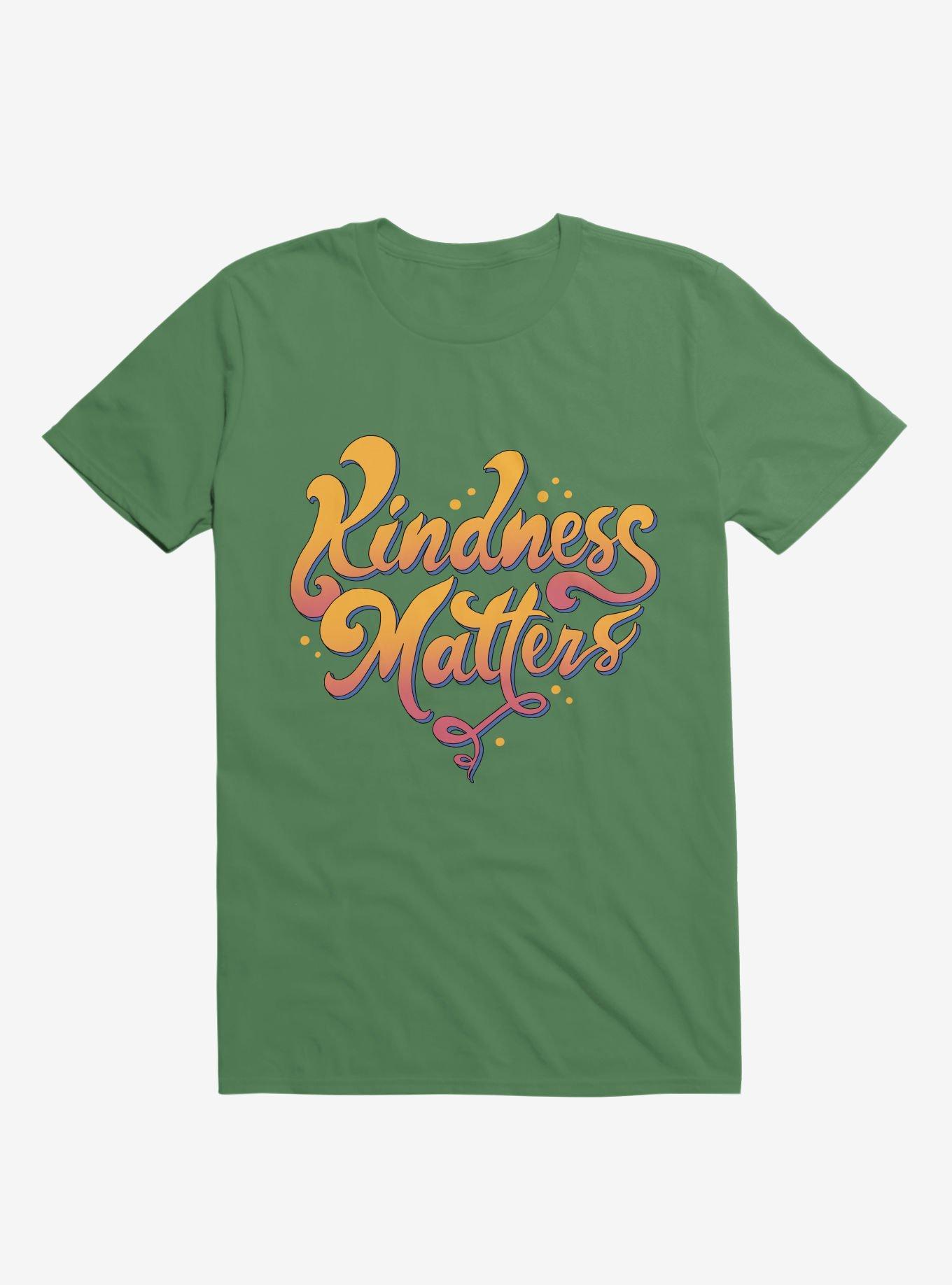 Kindness Matters Kelly Green T-Shirt