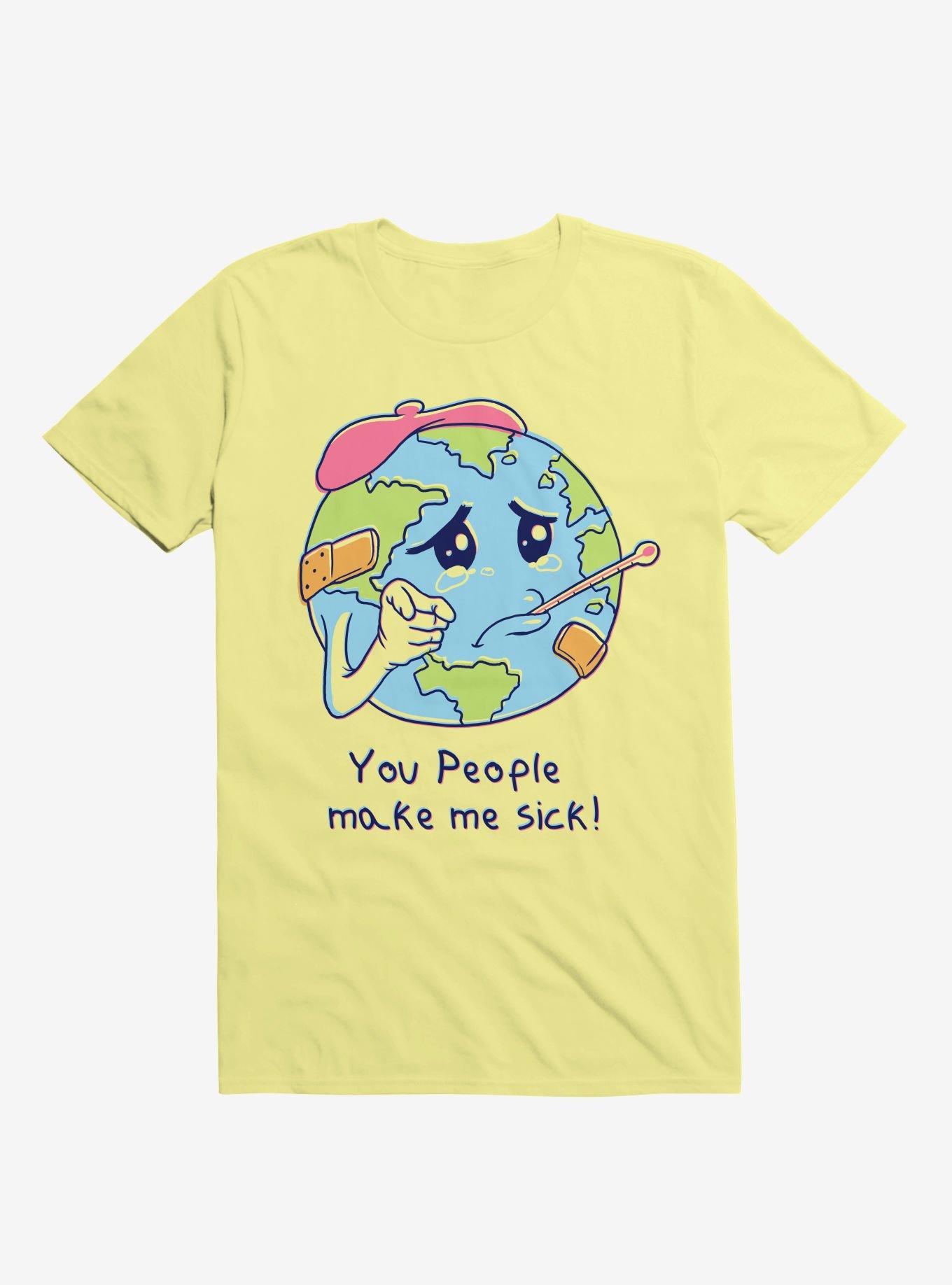 You People Make Me Sick Earth Corn Silk Yellow T Shirt YELLOW Hot