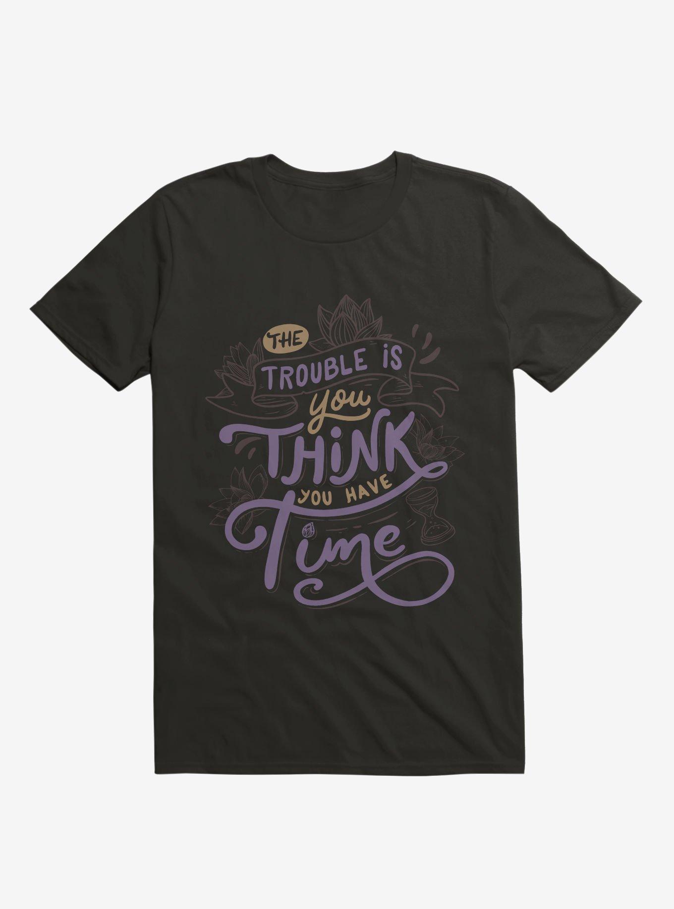 The Trouble Is, You Think You Have Time T-Shirt, , hi-res
