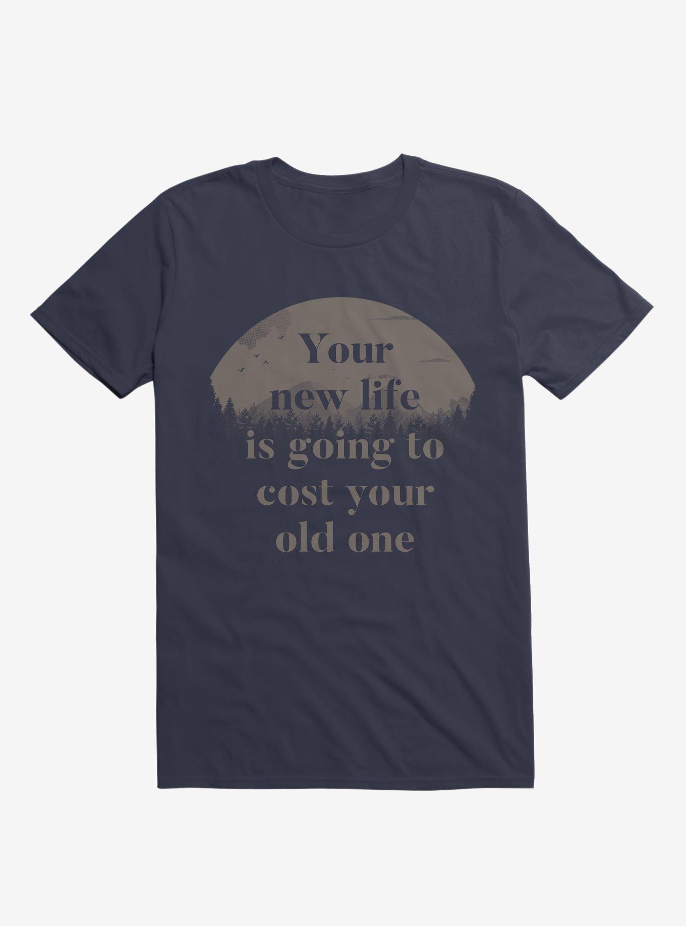 Your New Life Is Going To Cost Your Old One T-Shirt, , hi-res