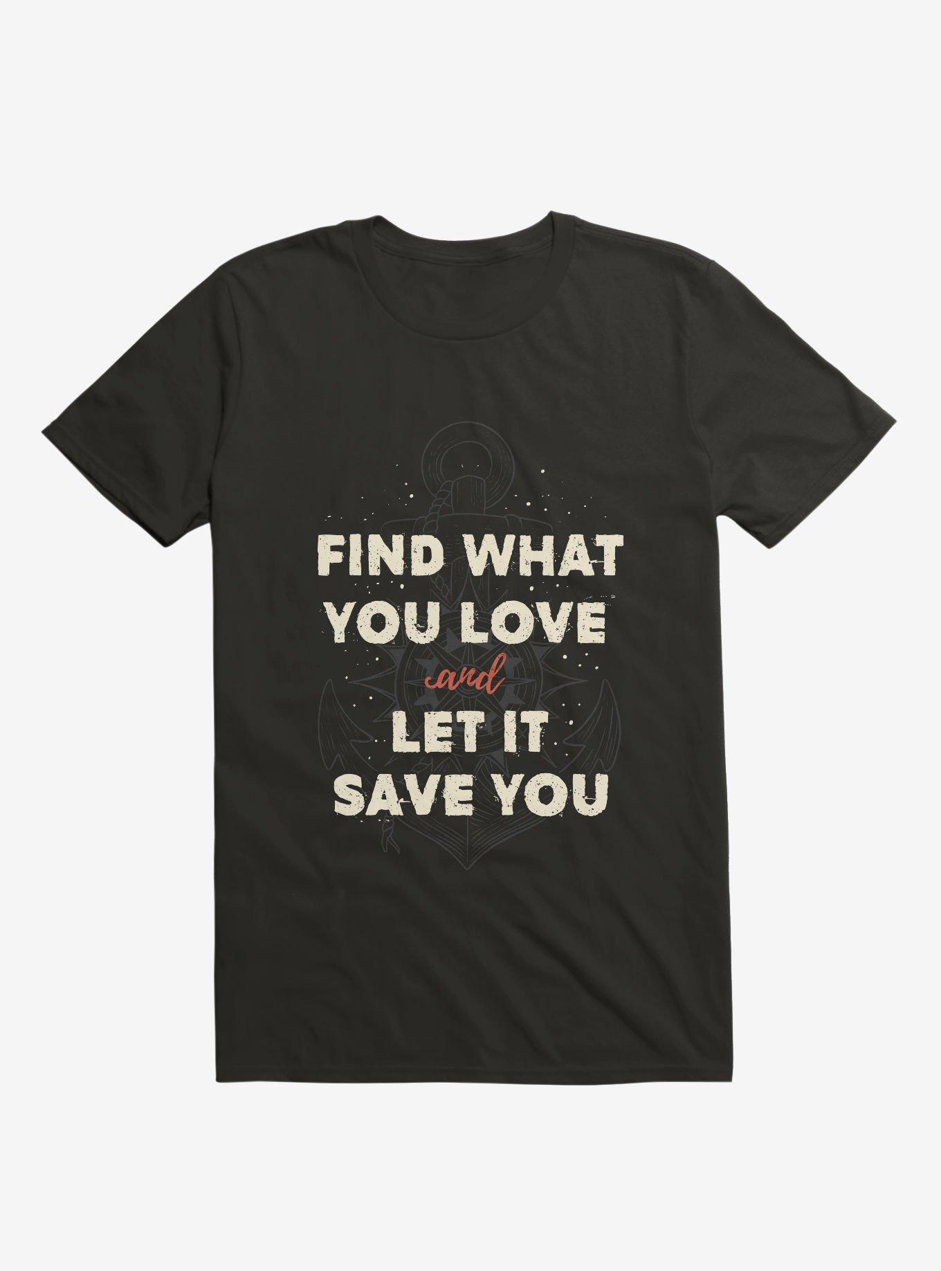 Find What You Love And Let It Save You T-Shirt, , hi-res