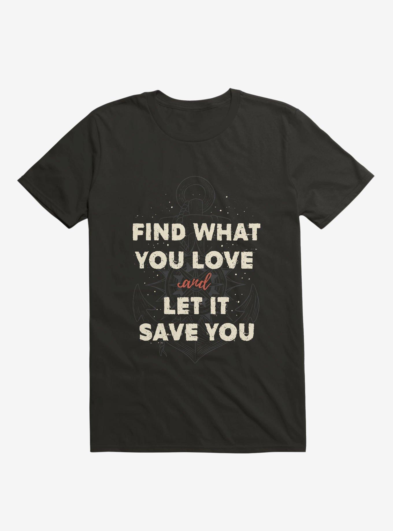 Find What You Love And Let It Save You T-Shirt, BLACK, hi-res