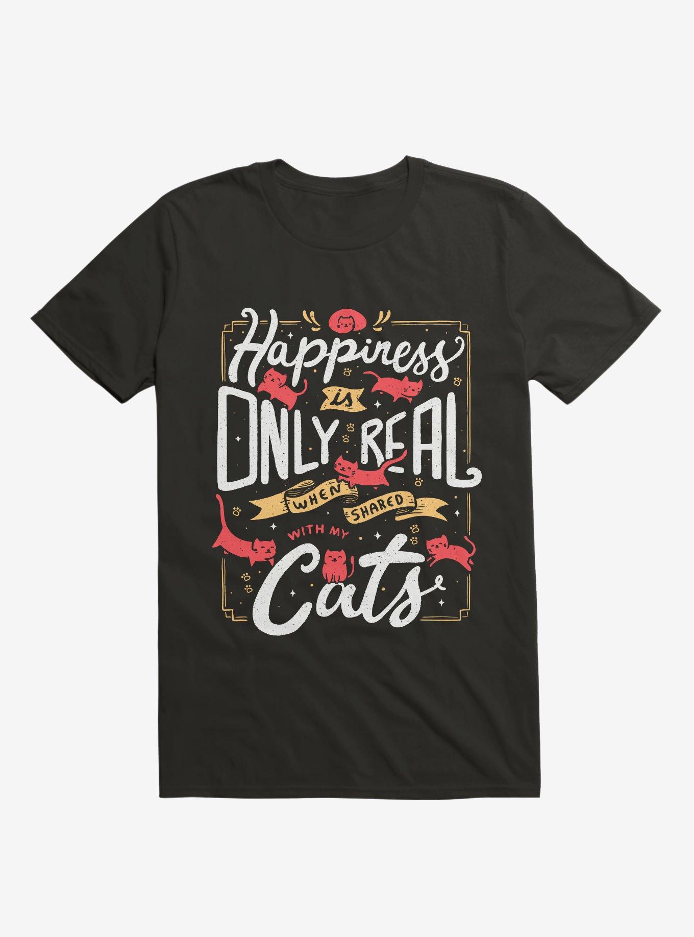 Happiness Is Only Real When Shared With My Cats T-Shirt, , hi-res
