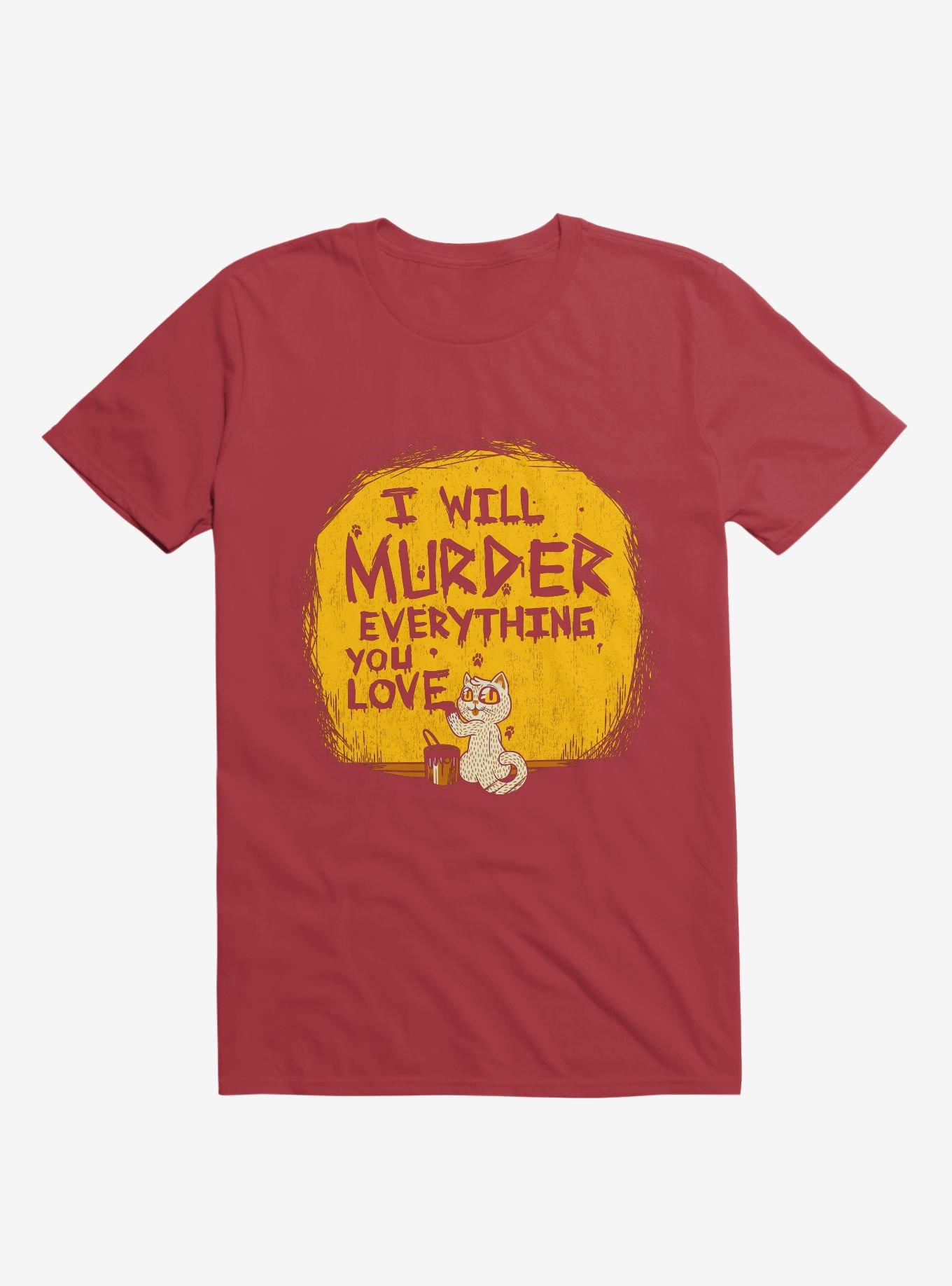I'll Murder Everything You Love Cat Red T-Shirt