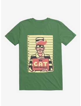 My Cat Made Me Do It Kelly Green T-Shirt, , hi-res