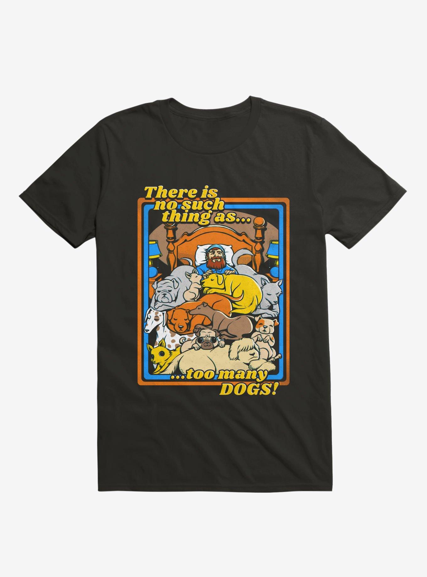 There Is No Such A Thing As Too Many Dogs T-Shirt, BLACK, hi-res