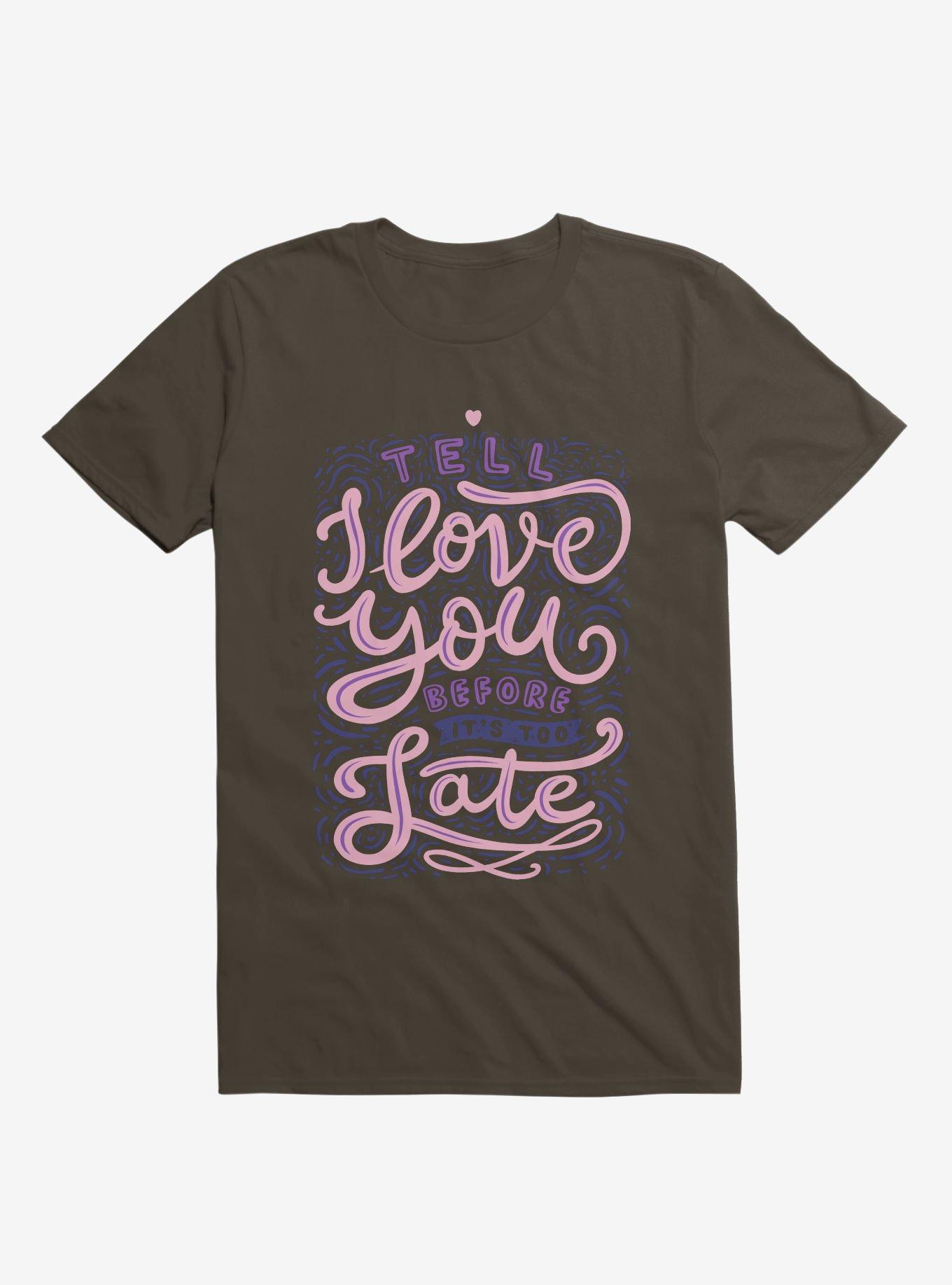 Tell I Love You Before It's Too Late T-Shirt, , hi-res