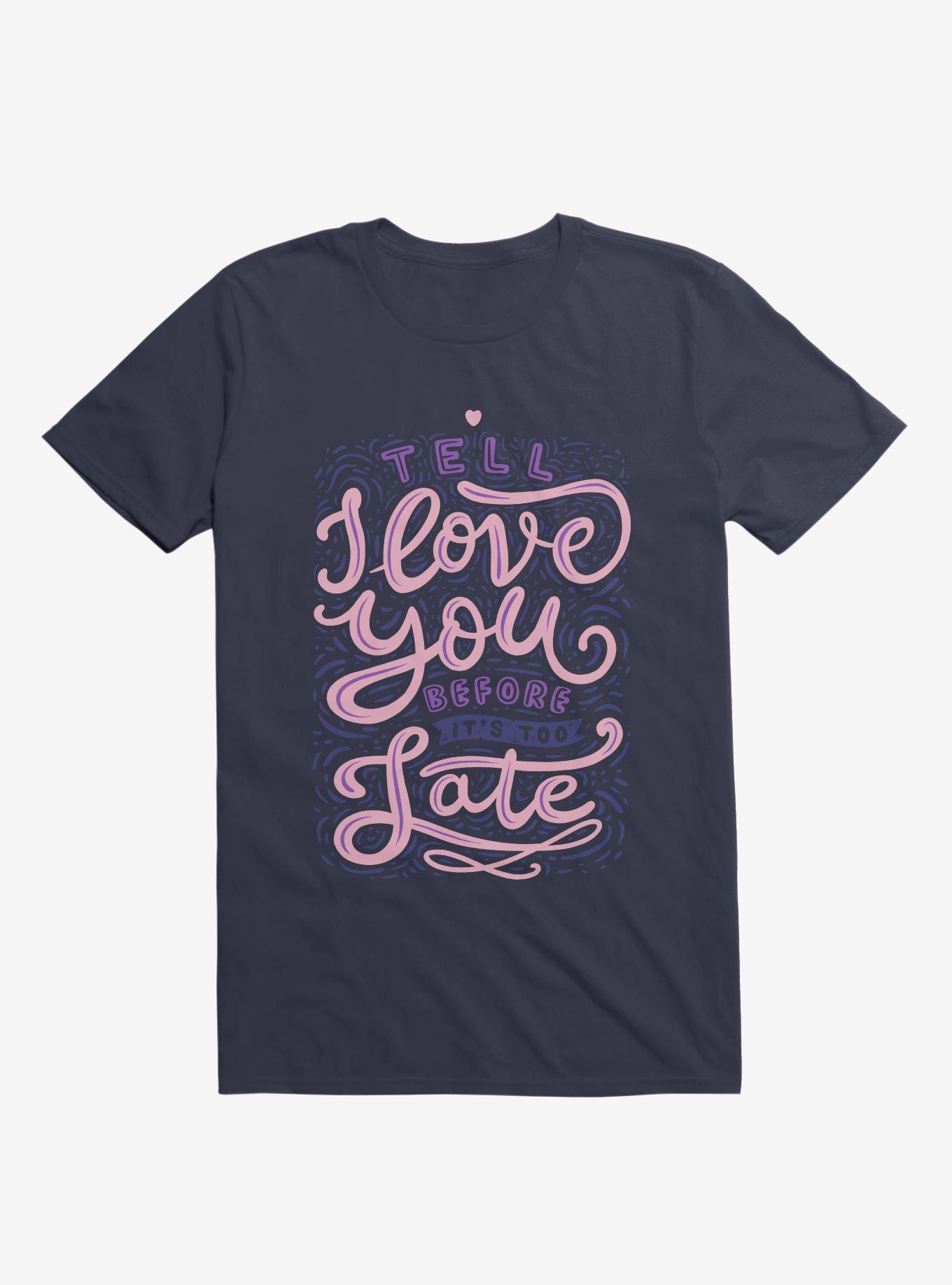 Tell I Love You Before It's Too Late T-Shirt, NAVY, hi-res