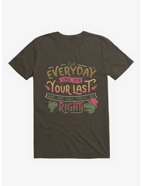 Live Everyday Like It's Your Last, And One Day You Will Be Right T-Shirt, , hi-res