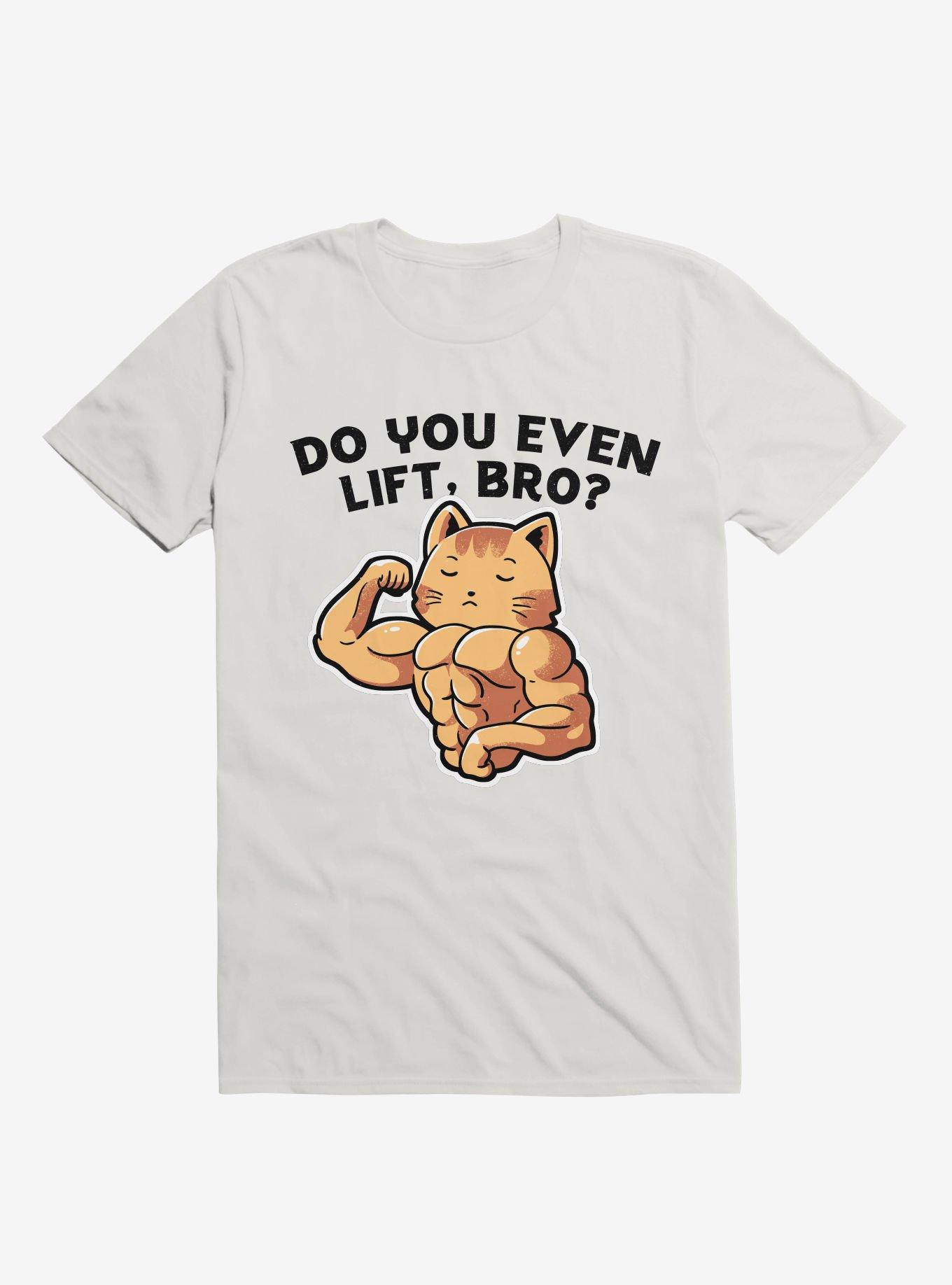 Do You Even Lift, Bro? White T-Shirt