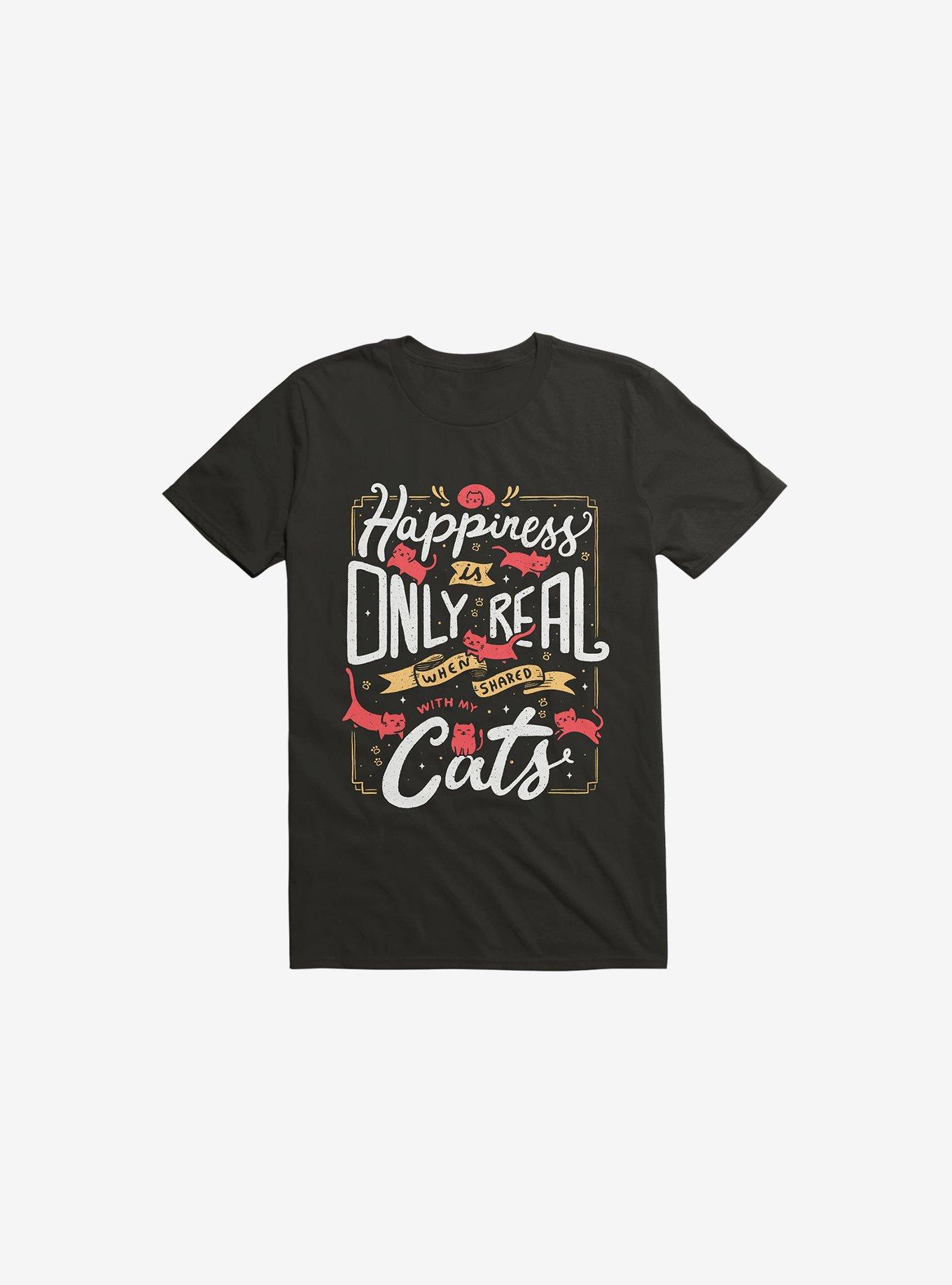 Happiness Is Only Real When Shared With My Cats Black T-Shirt, , hi-res