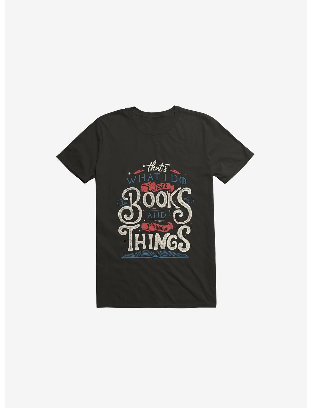 That's What I Do I Read Books And I Know Things T-Shirt, BLACK, hi-res