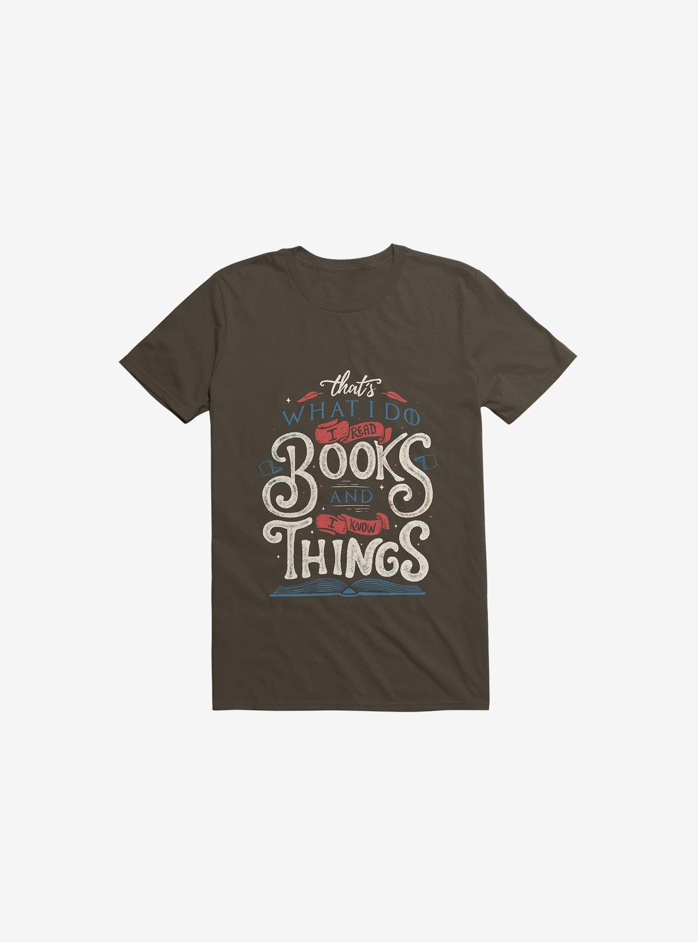 That's What I Do I Read Books And I Know Things T-Shirt