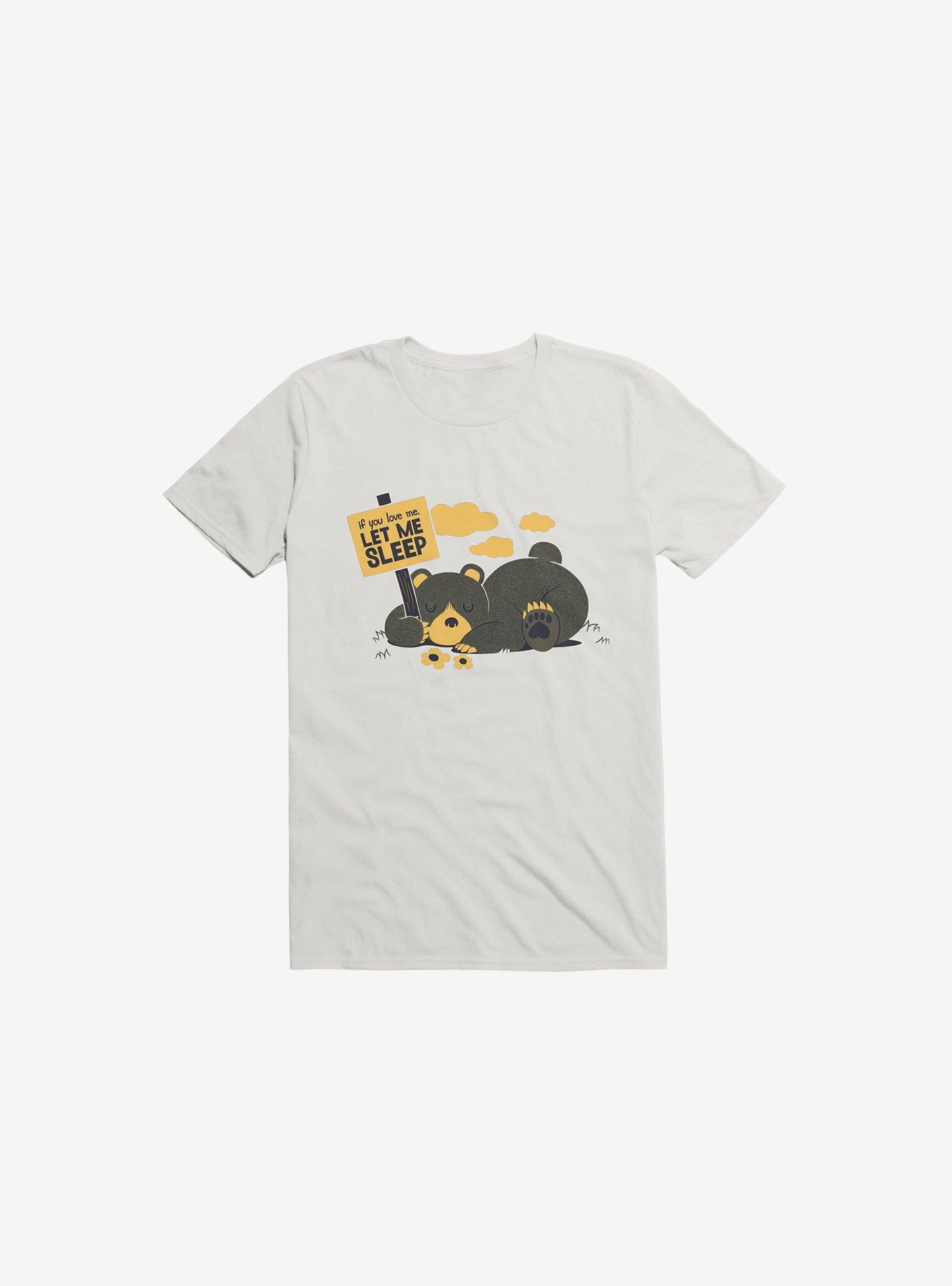 If You Love Me Let Sleep Bear White T-Shirt