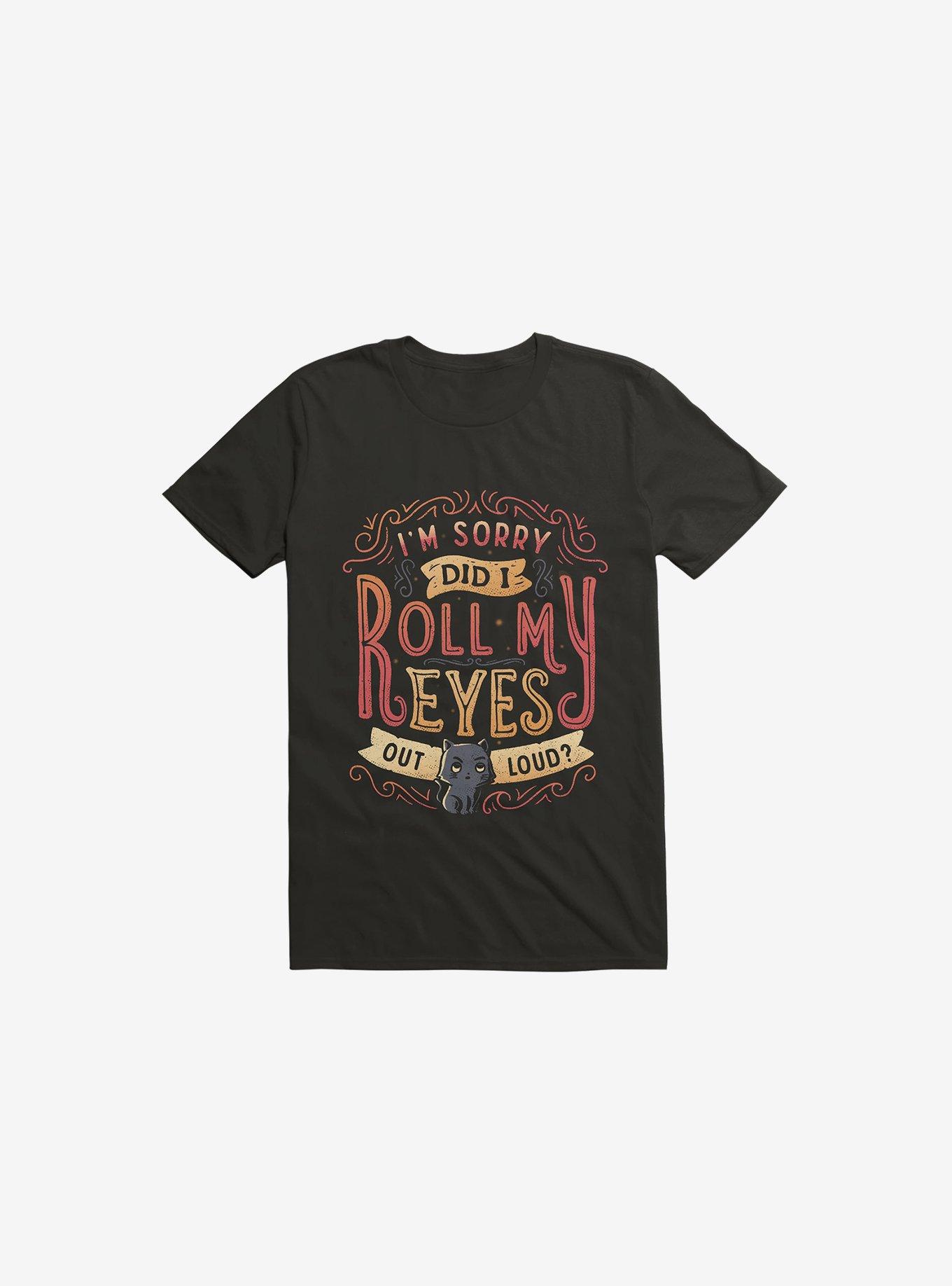 I'm Sorry, Did I Roll My Eyes Out Loud? Black T-Shirt, BLACK, hi-res