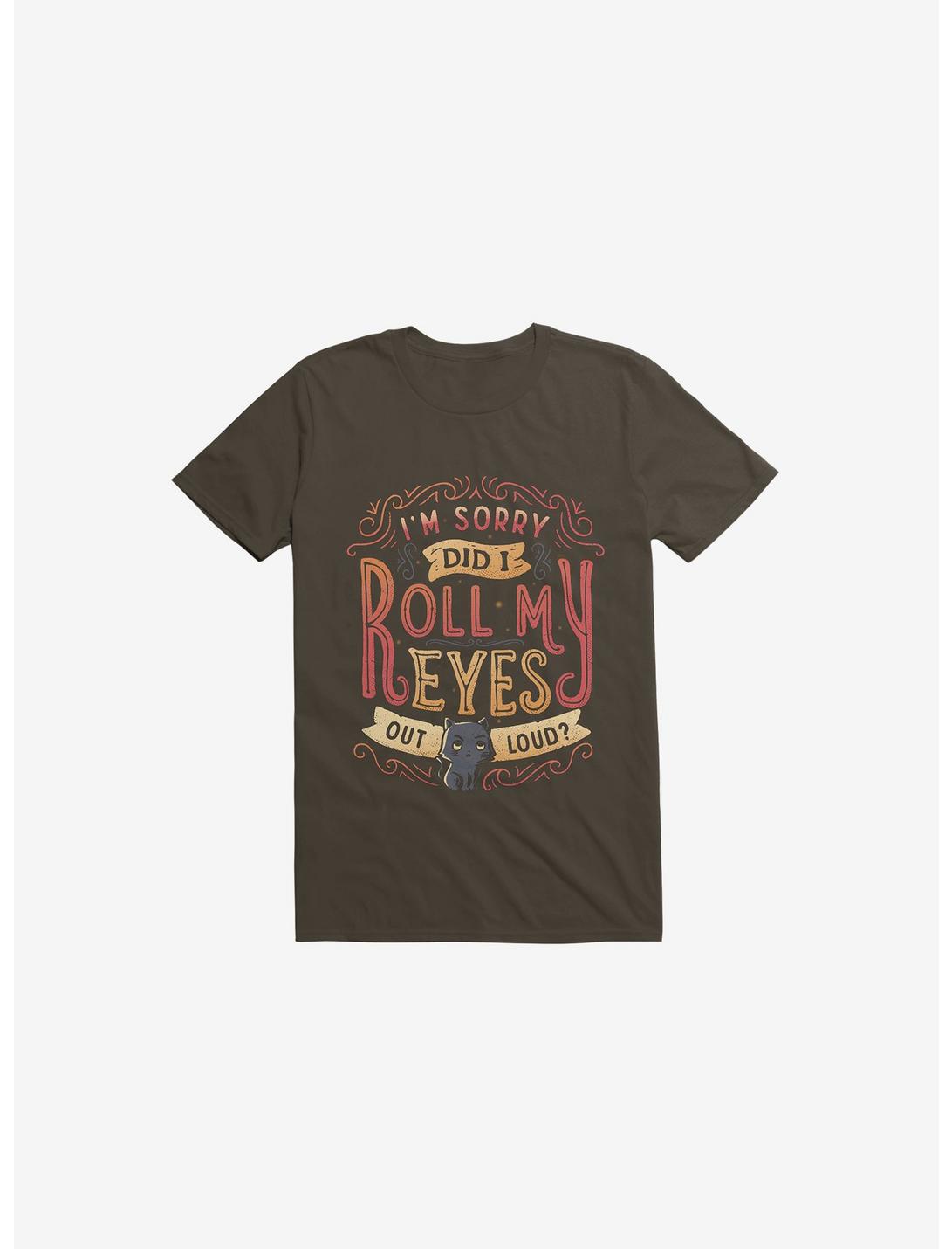 I'm Sorry, Did I Roll My Eyes Out Loud? Brown T-Shirt, BROWN, hi-res