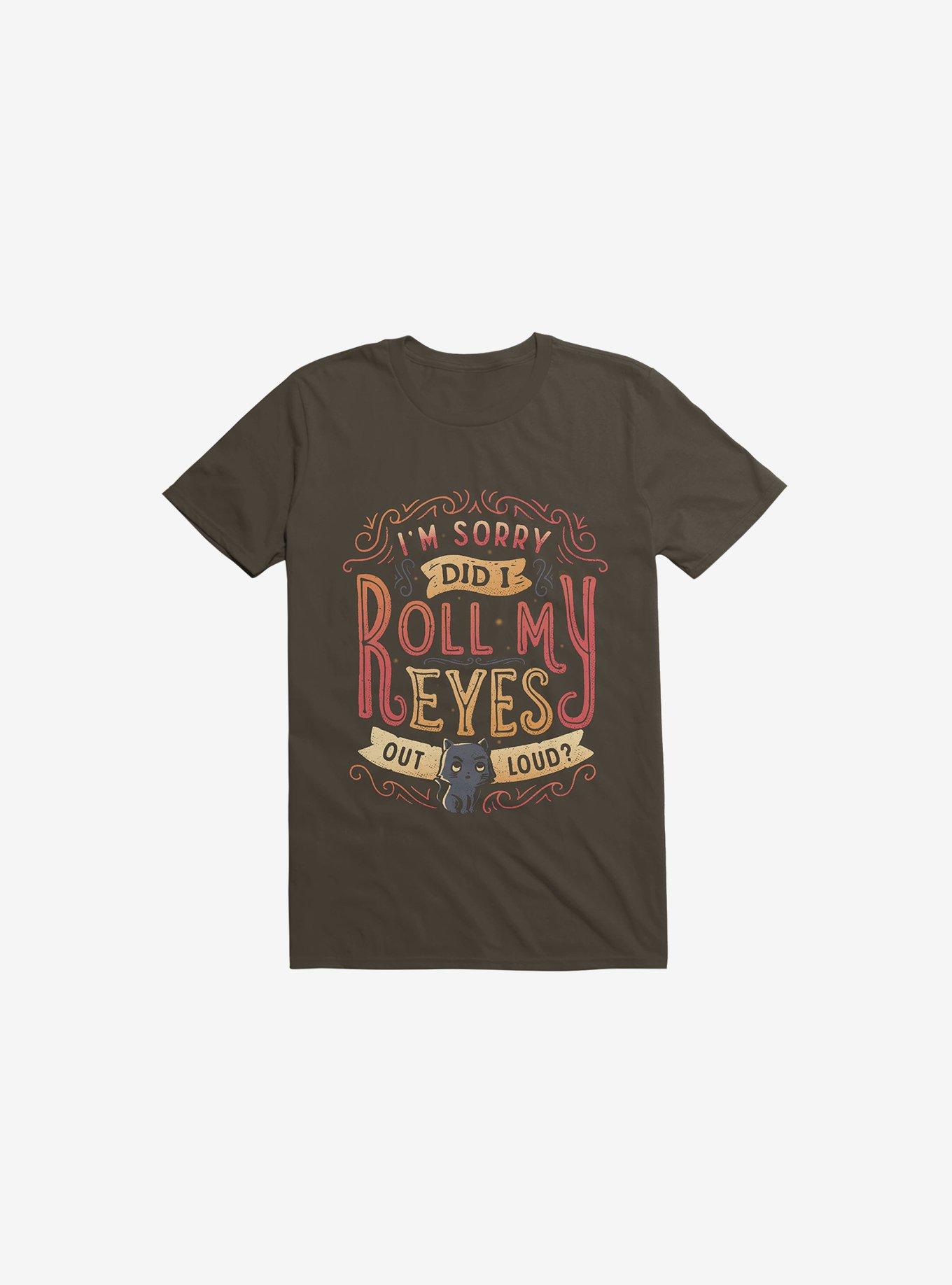 I'm Sorry, Did I Roll My Eyes Out Loud? Brown T-Shirt, BROWN, hi-res