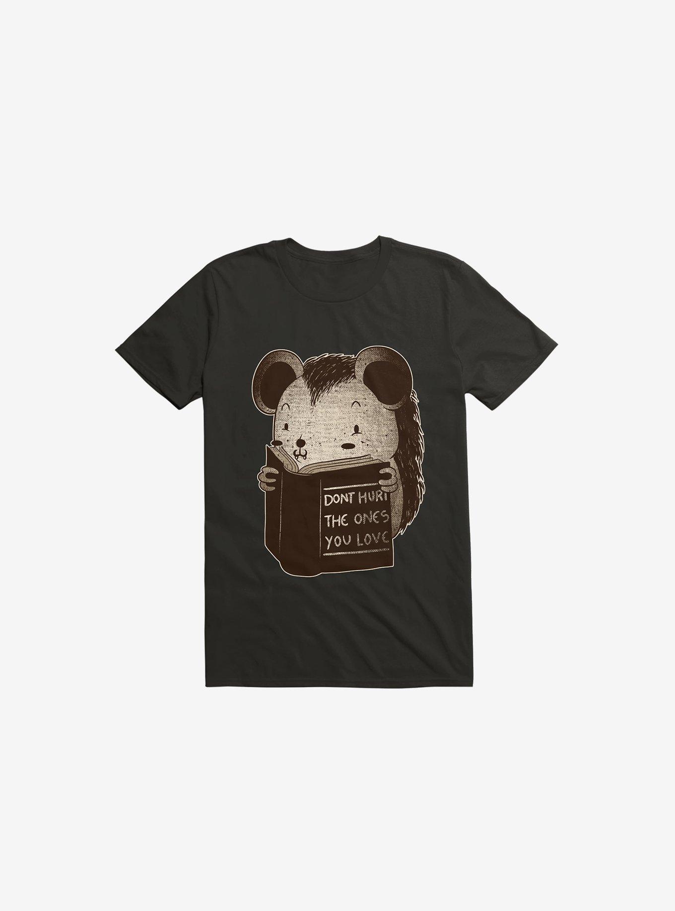 Hedgehog Book: Don't Hurt The Ones You Love T-Shirt
