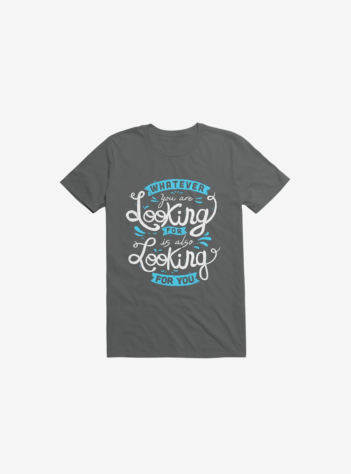 Whatever You Are Looking For Is Also Looking For You Charcoal Grey T-Shirt, CHARCOAL, hi-res