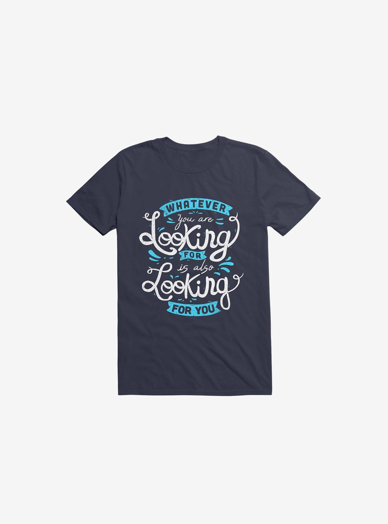 Whatever You Are Looking For Is Also Looking For You Navy Blue T-Shirt, NAVY, hi-res