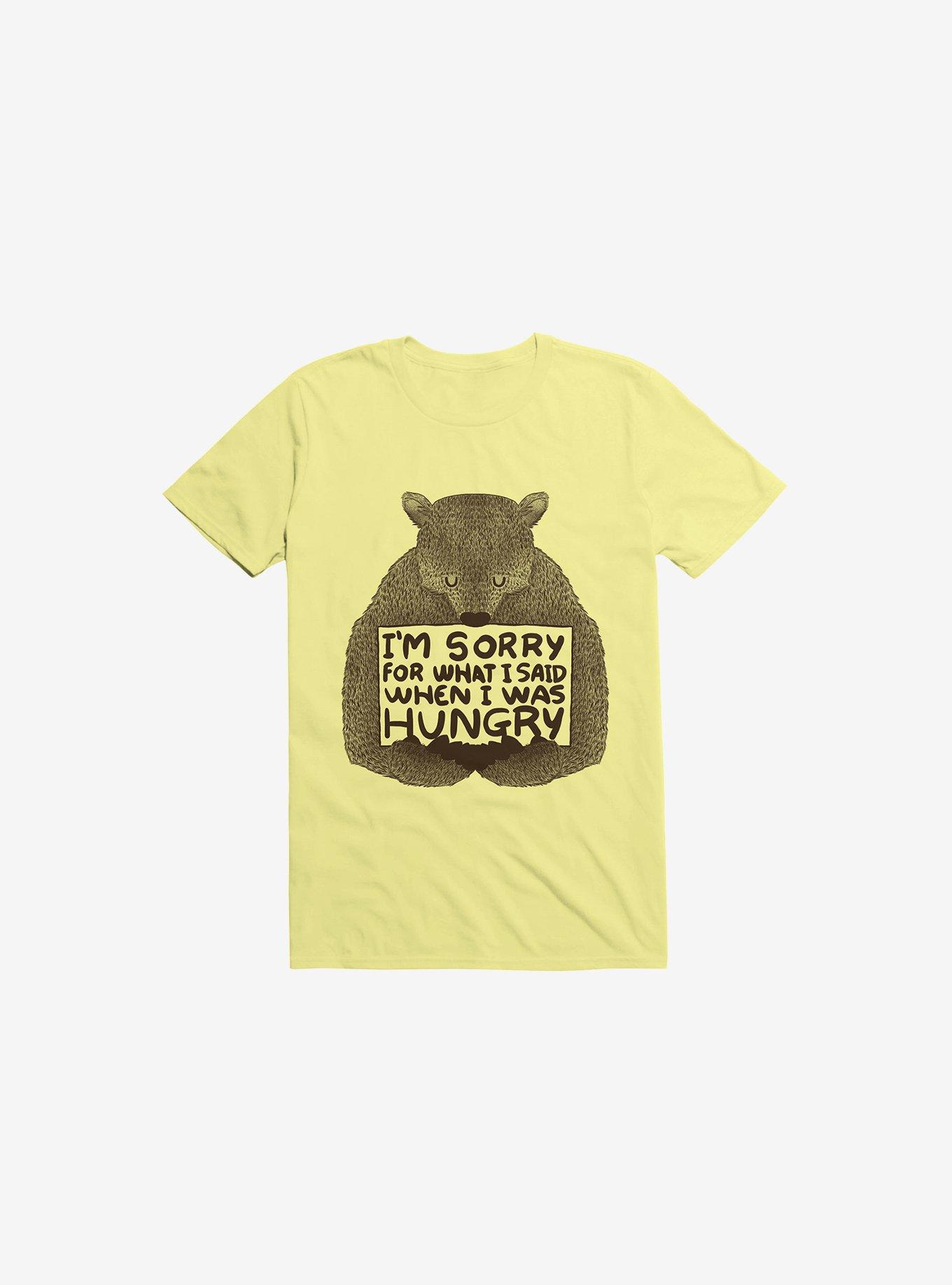 I'm Sorry For What I Said When Was Hungry T-Shirt