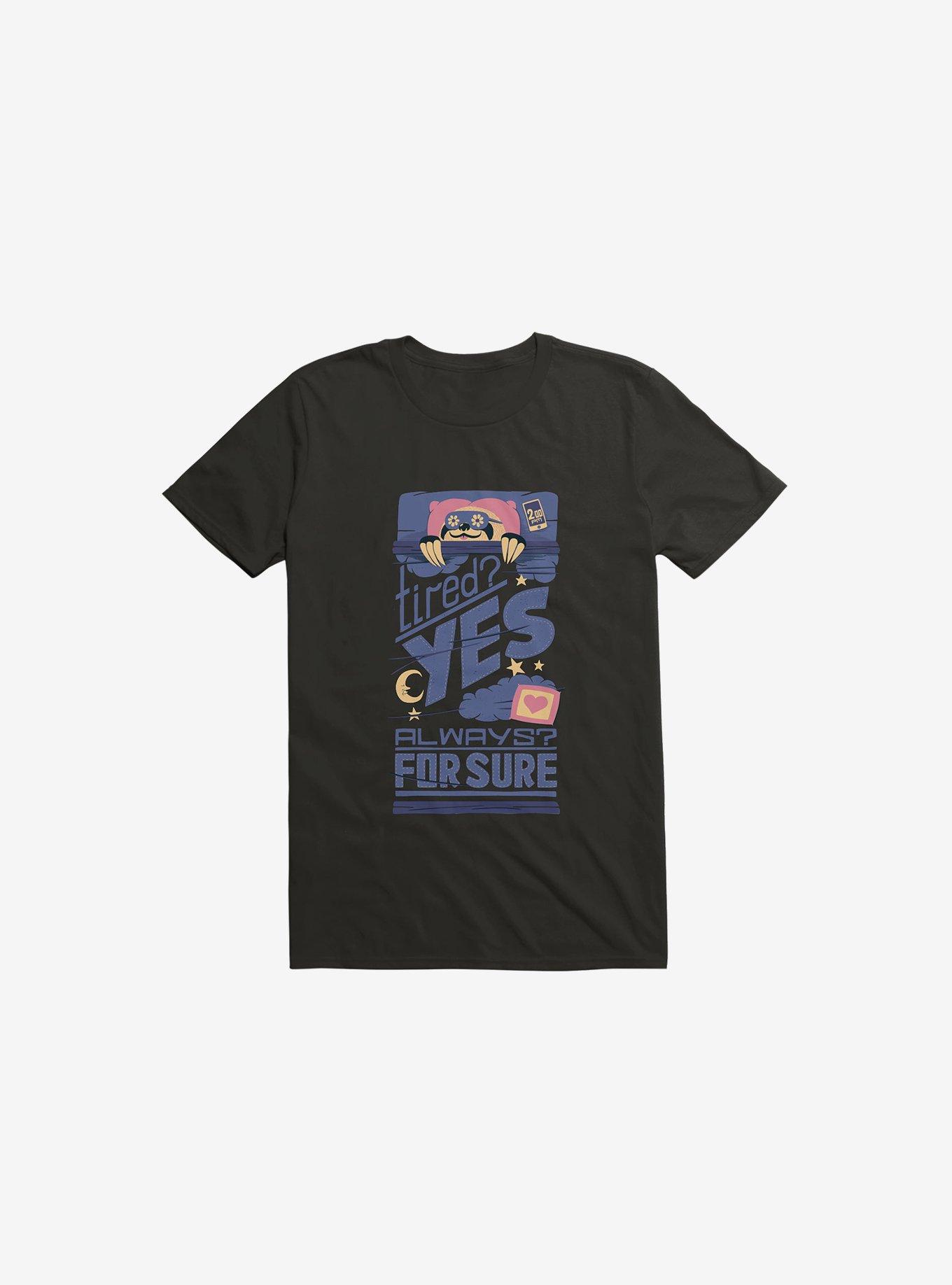 Tired? Yes. Always? For Sure. T-Shirt, BLACK, hi-res