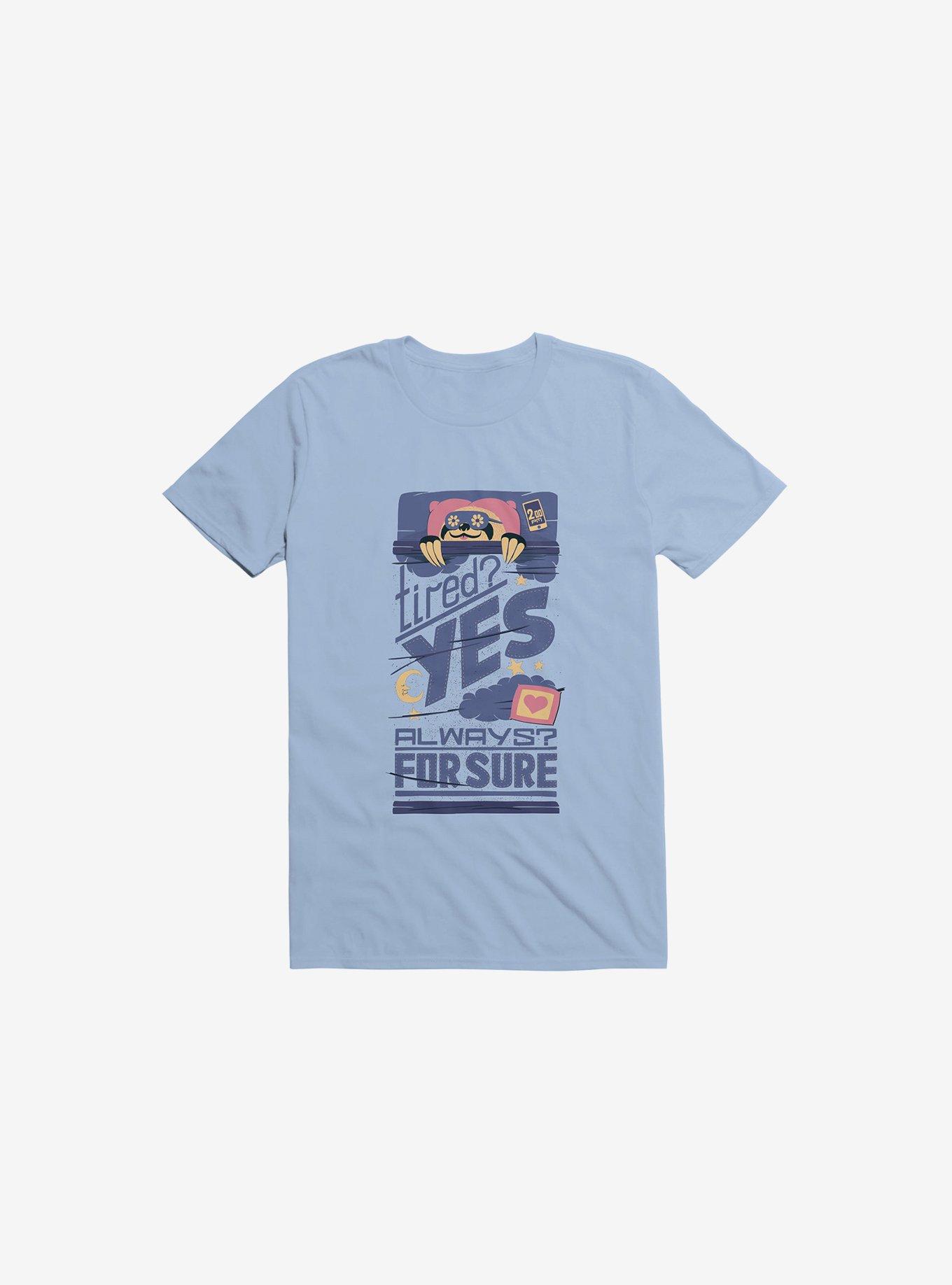 Tired? Yes. Always? For Sure. T-Shirt, , hi-res