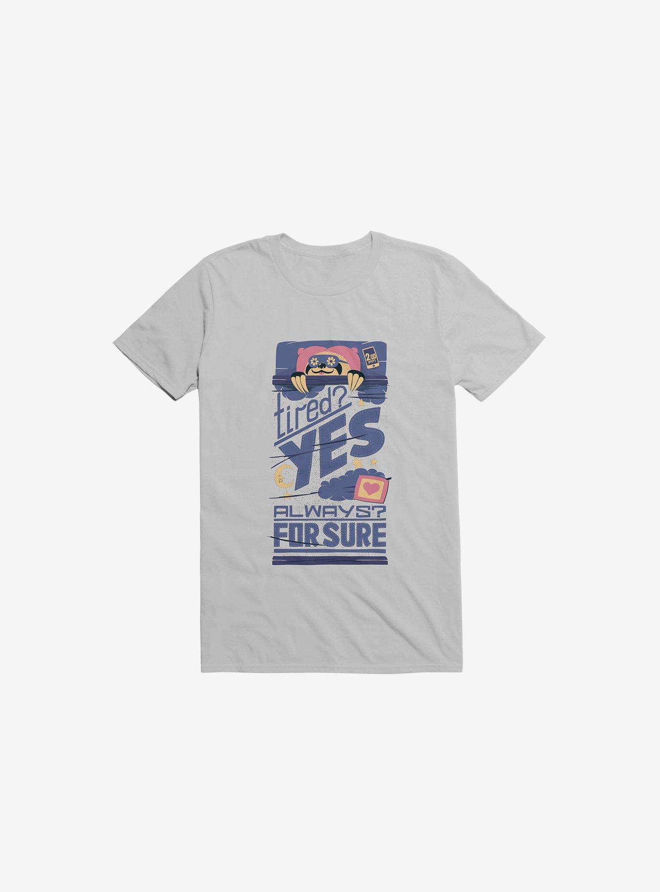 Tired? Yes. Always? For Sure. T-Shirt, , hi-res