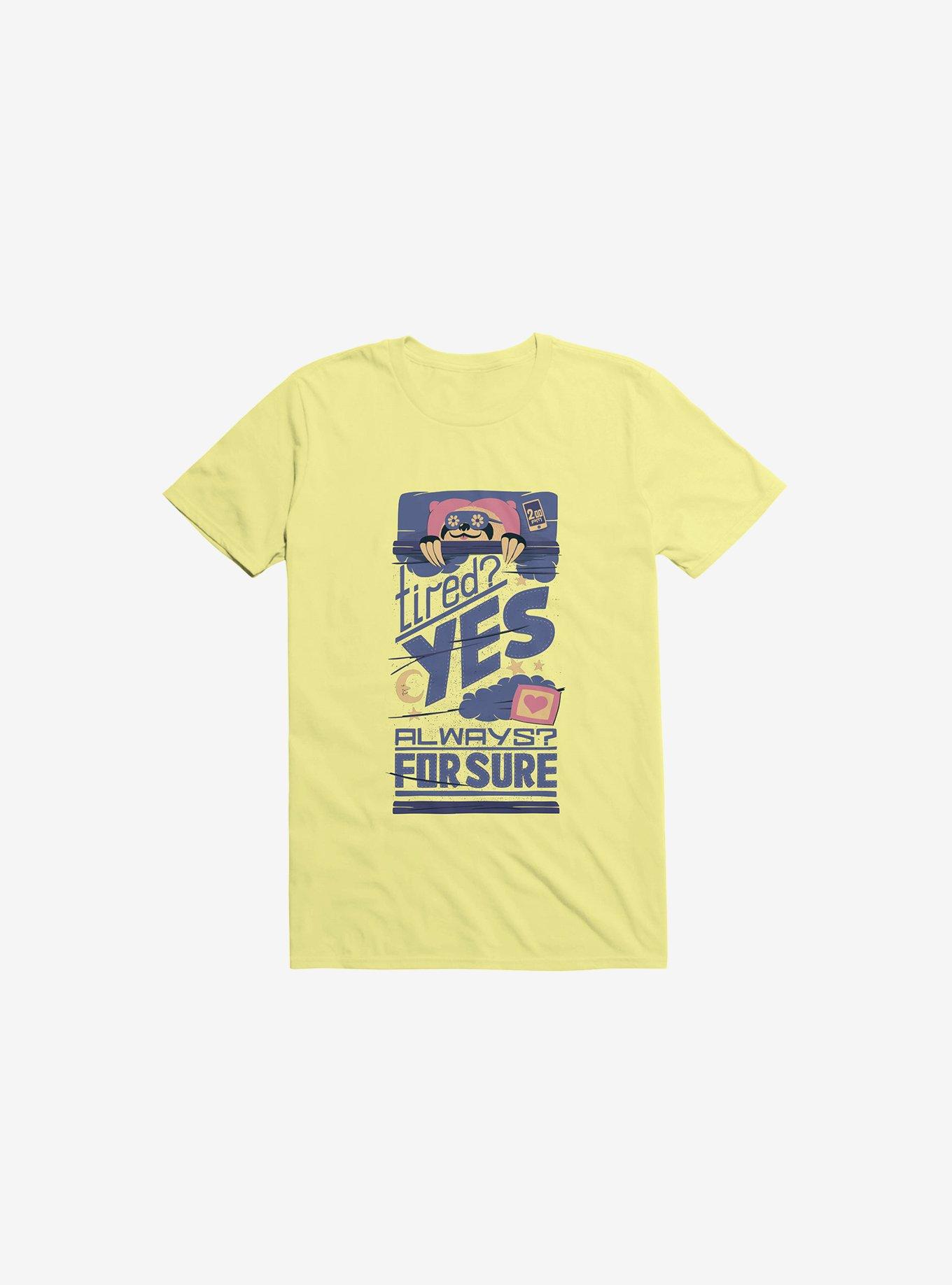 Tired? Yes. Always? For Sure. T-Shirt, CORN SILK, hi-res