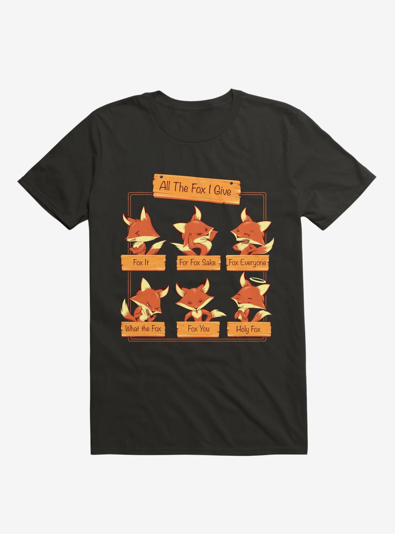 All The Fox I Give Black T-Shirt