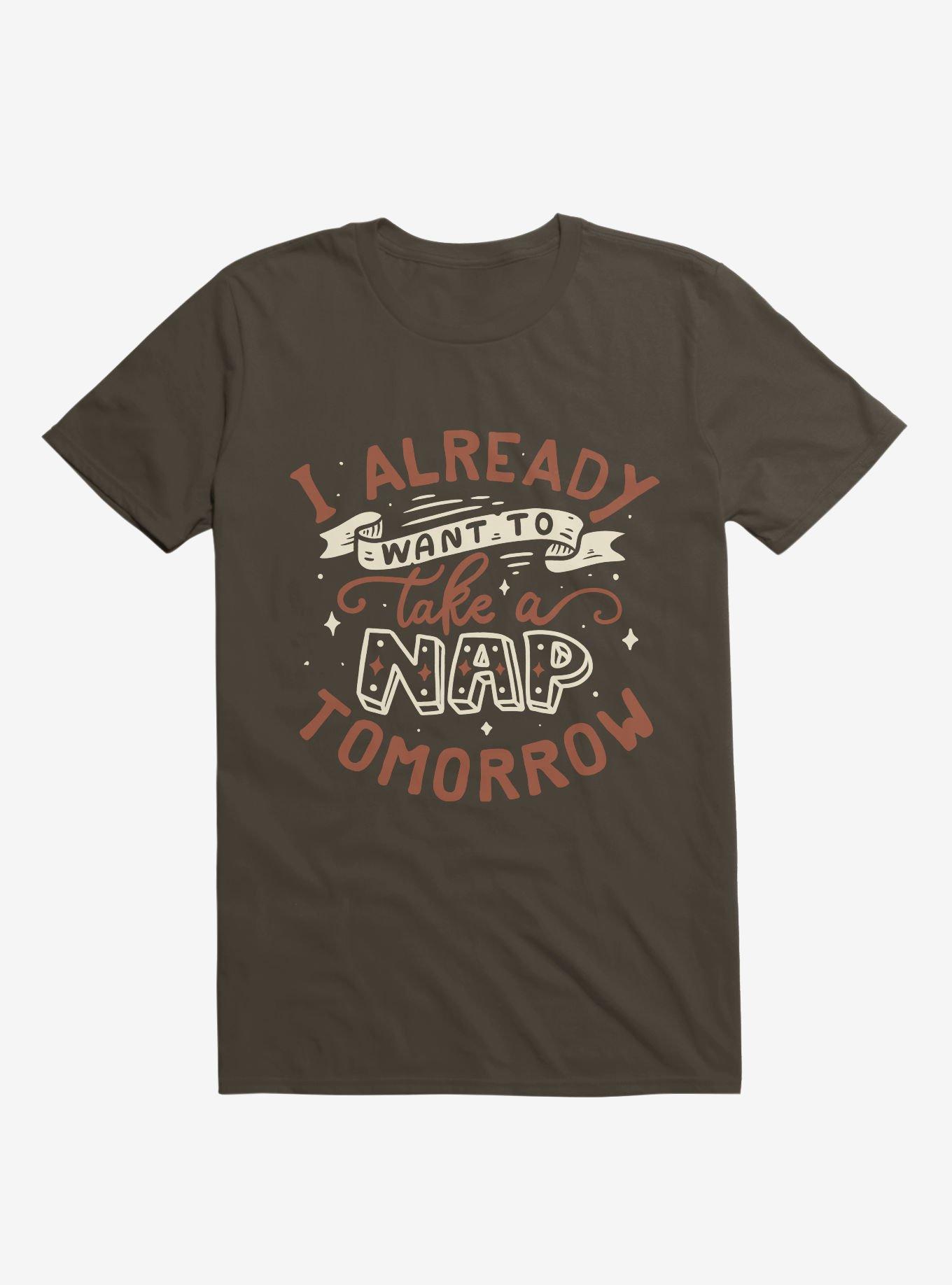 I Already Want To Take A Nap Tomorrow Typography Brown T-Shirt, , hi-res