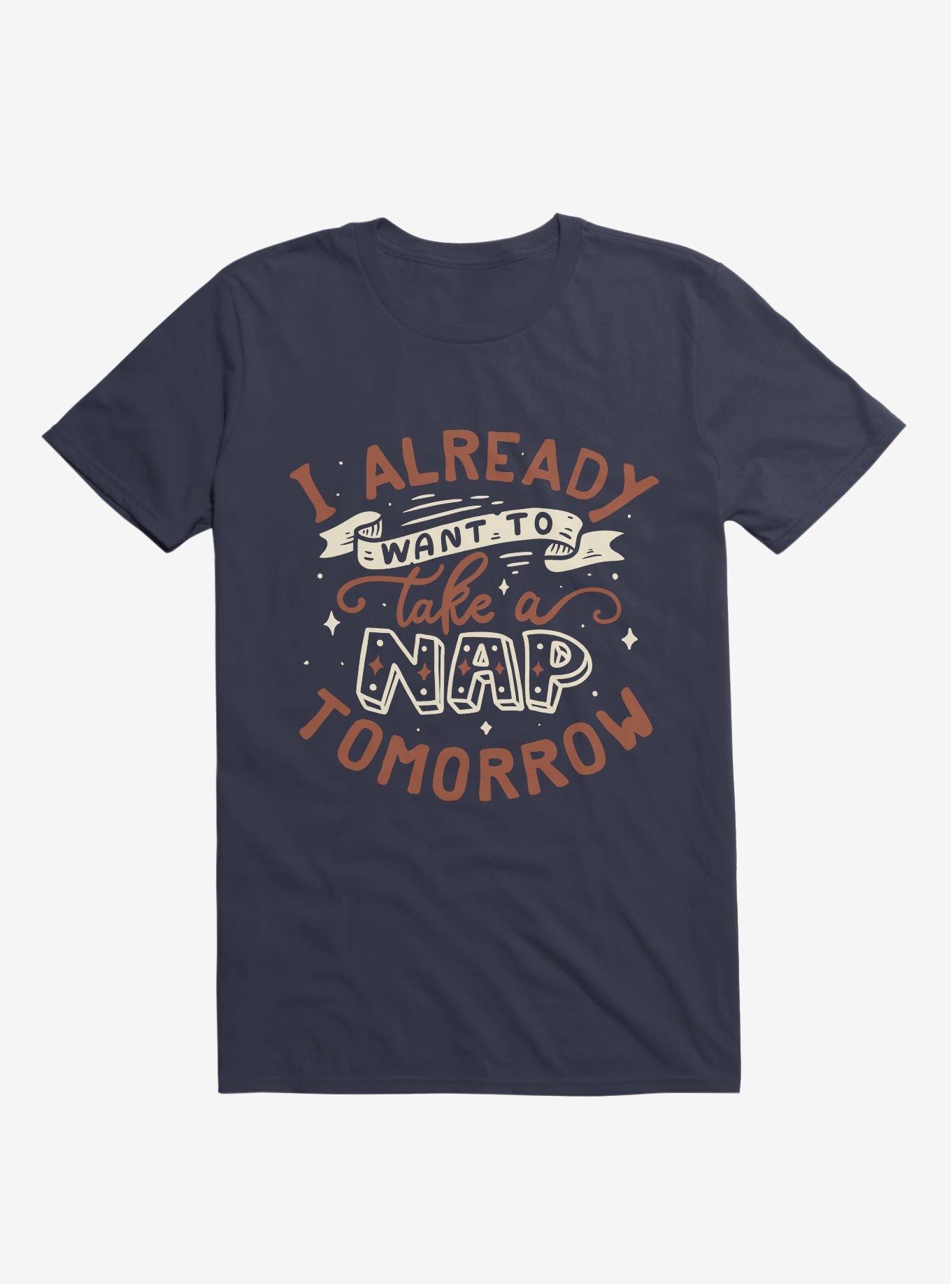 I Already Want To Take A Nap Tomorrow Typography Navy Blue T-Shirt, NAVY, hi-res